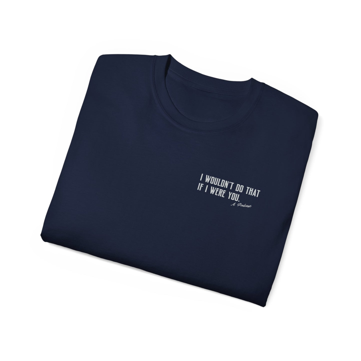 I Wouldn’t Do That If I Were You Podcast Tee | Eco-Friendly