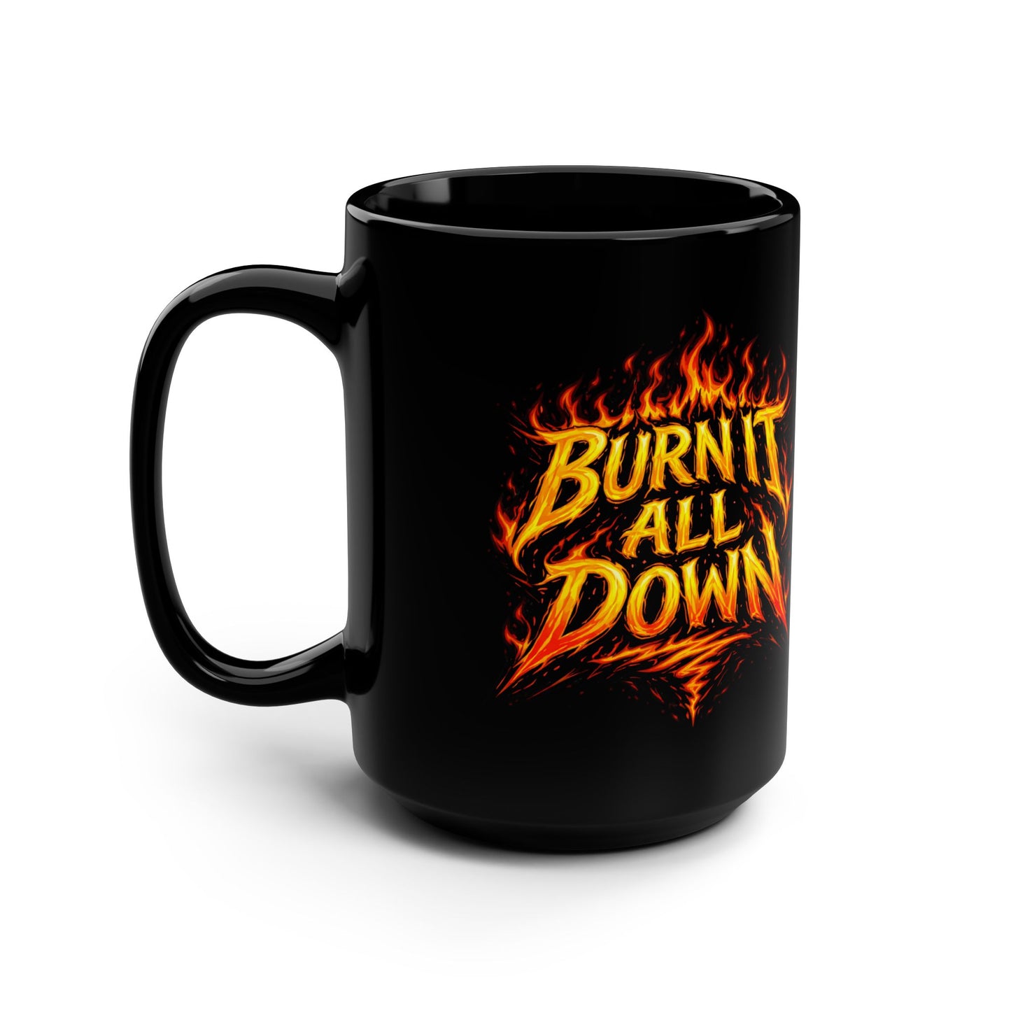 Black 15oz Mug — "Burn It All Down" Fiery Graphic Coffee Cup
