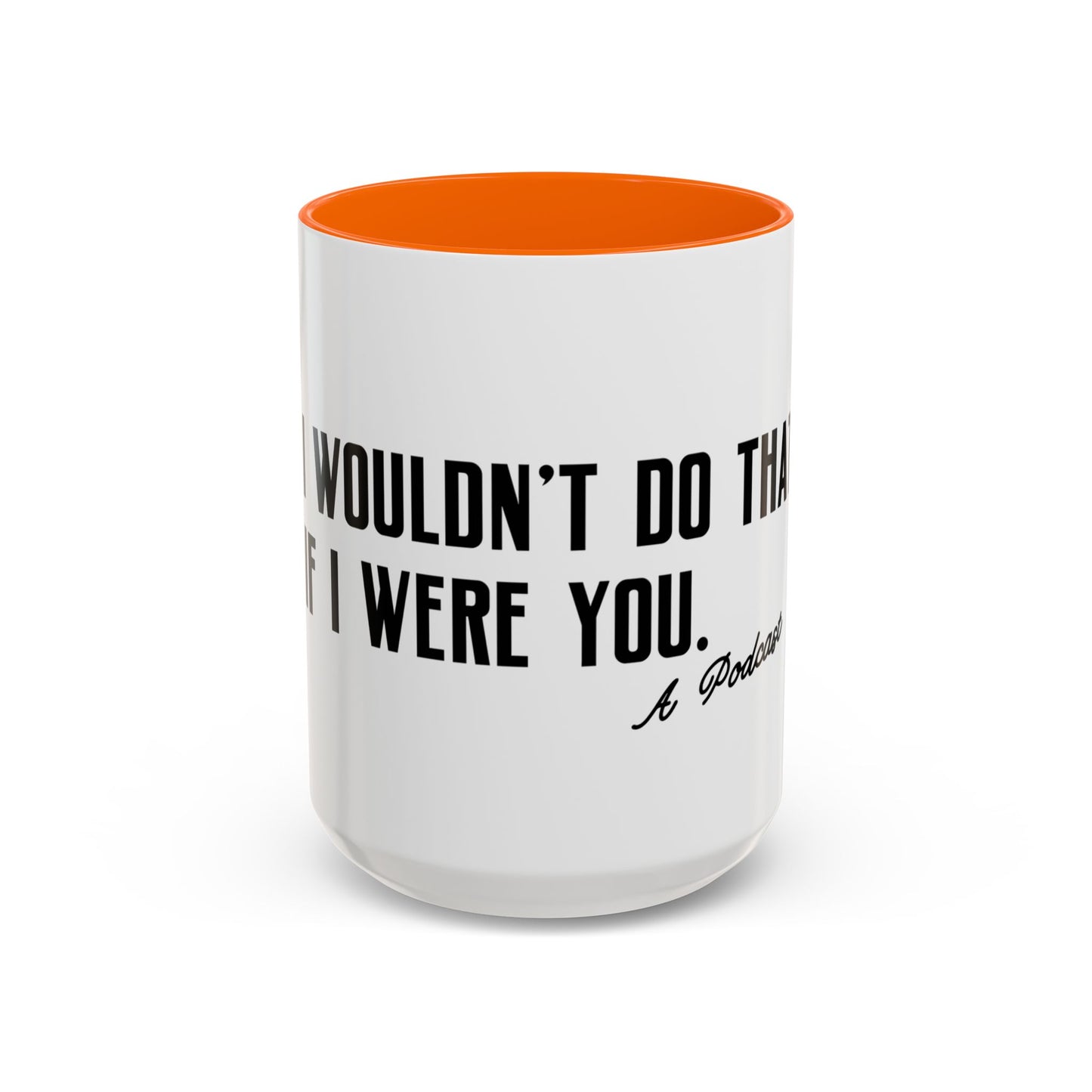 I Wouldn’t Do That If I Were You Podcast 15oz Coffee Mug | Eco-Friendly