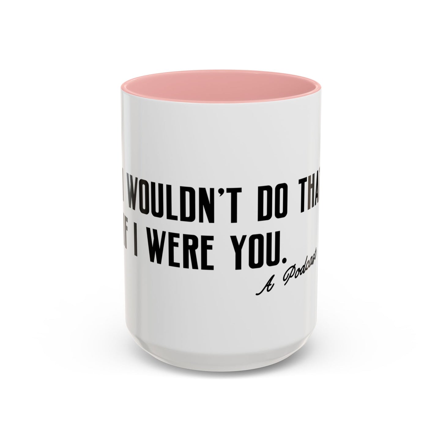 I Wouldn’t Do That If I Were You Podcast 15oz Coffee Mug | Eco-Friendly