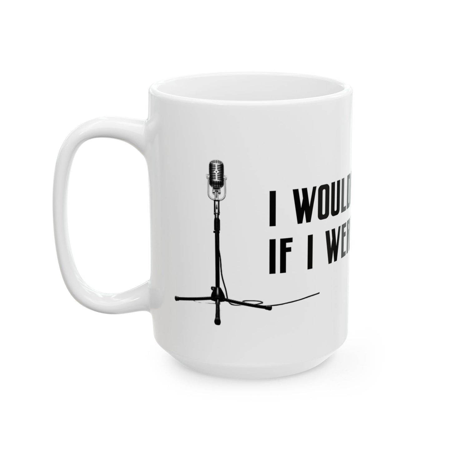 I Wouldn’t Do That If I Were You Podcast 15oz Coffee Mug