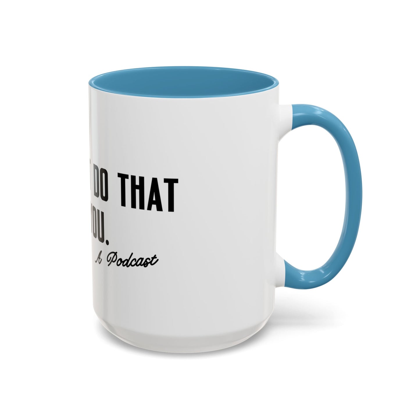 I Wouldn’t Do That If I Were You Podcast 15oz Coffee Mug | Eco-Friendly