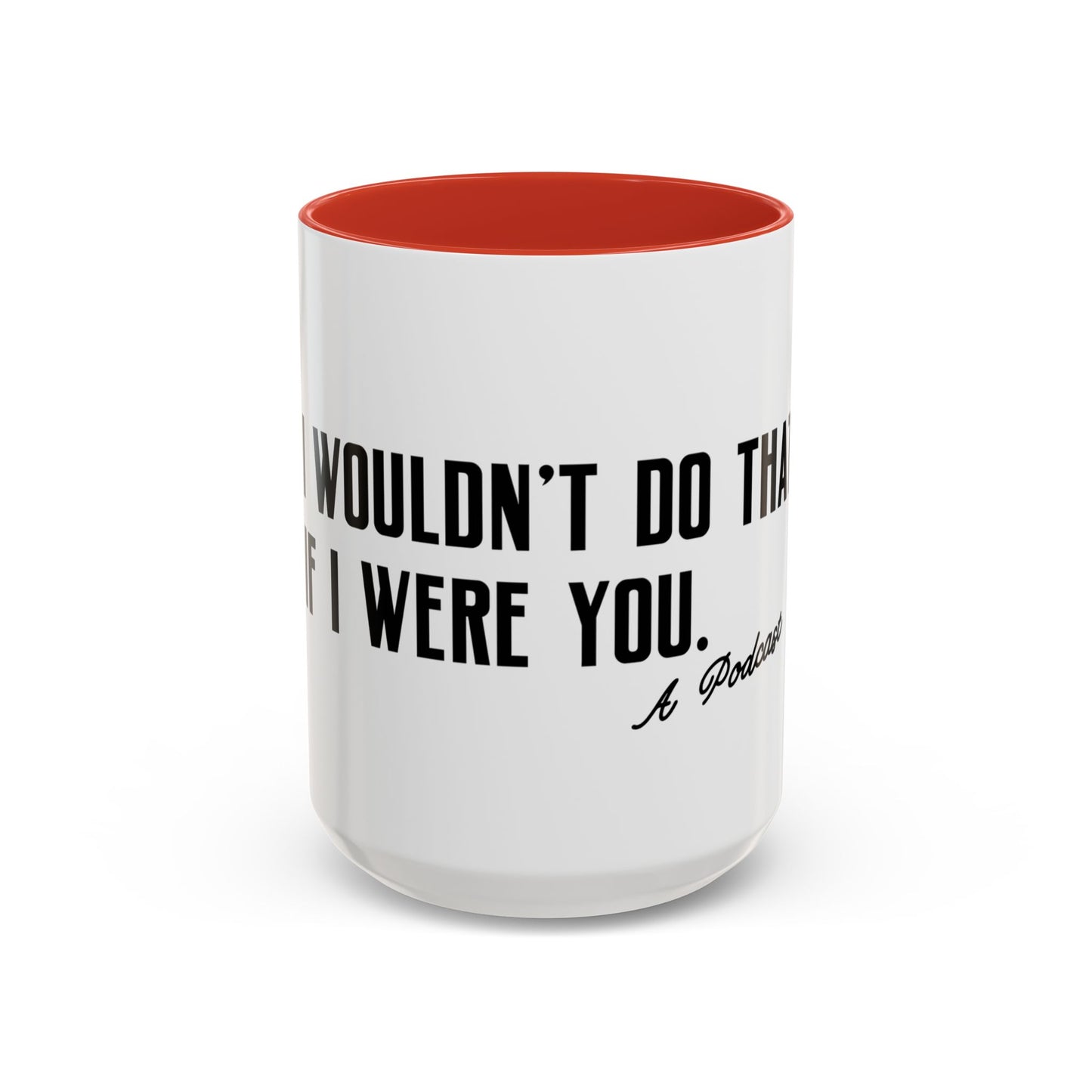 I Wouldn’t Do That If I Were You Podcast 15oz Coffee Mug | Eco-Friendly