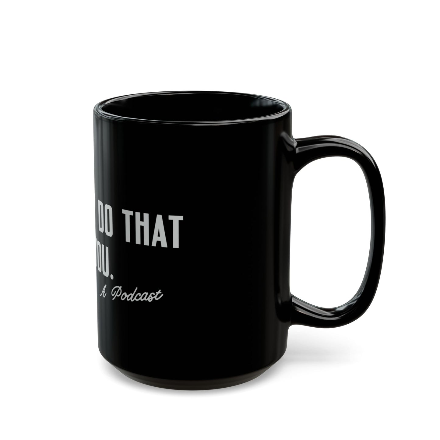 I Wouldn’t Do That If I Were You Podcast 15oz Coffee Mug | Eco-Friendly