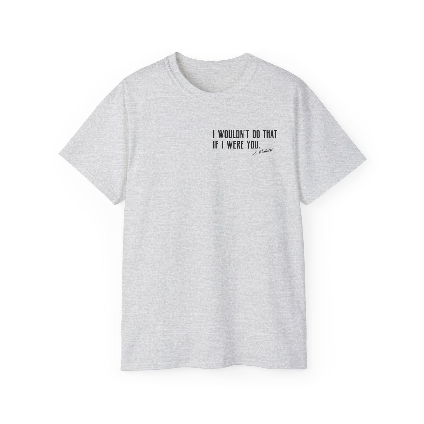 I Wouldn’t Do That If I Were You Podcast Tee | Eco-Friendly
