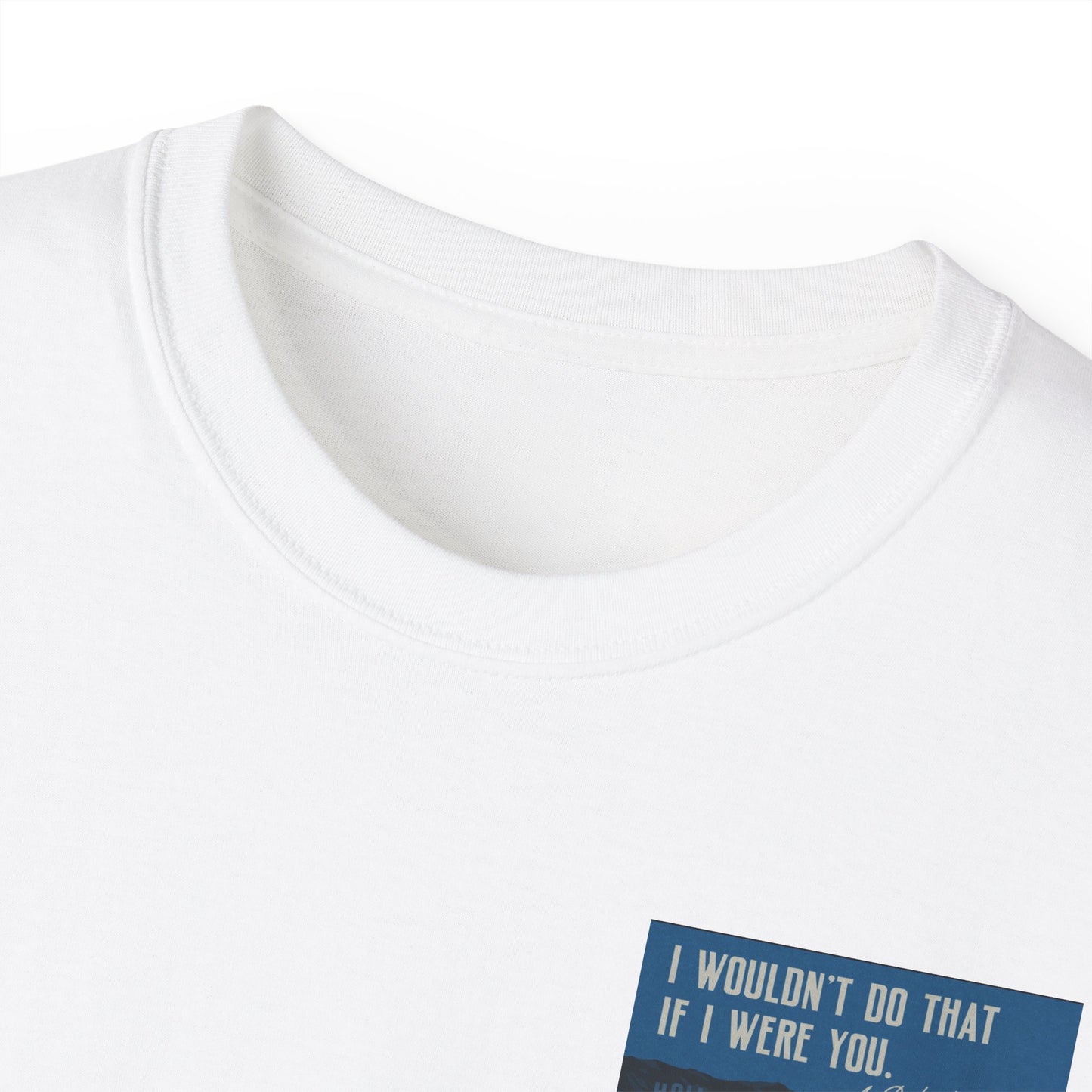 I Wouldn’t Do That If I Were You Podcast Tee | Eco-Friendly