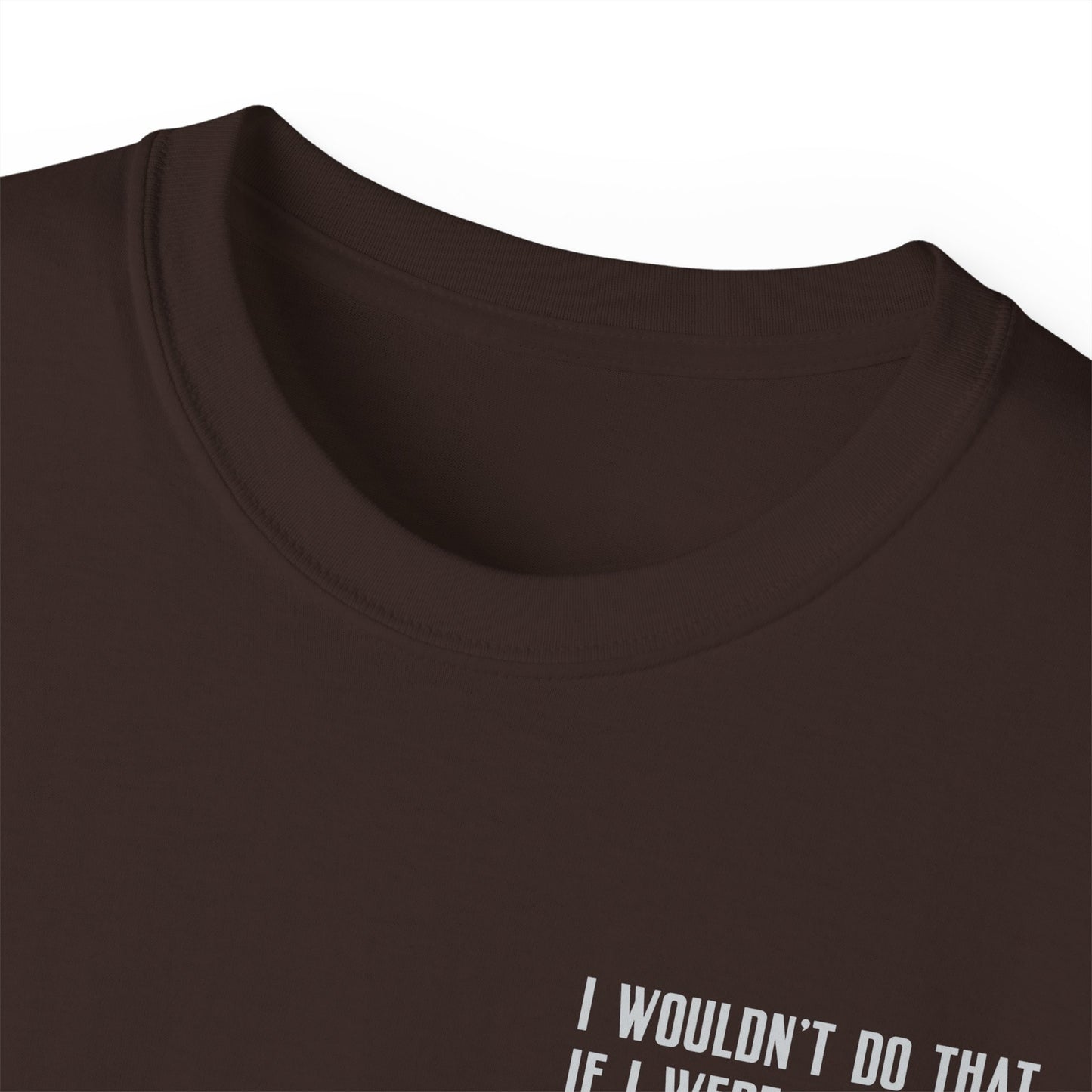 I Wouldn’t Do That If I Were You Podcast Tee | Eco-Friendly