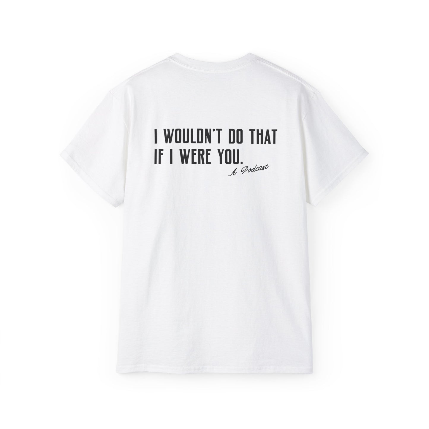 I Wouldn’t Do That If I Were You Podcast Tee | Eco-Friendly