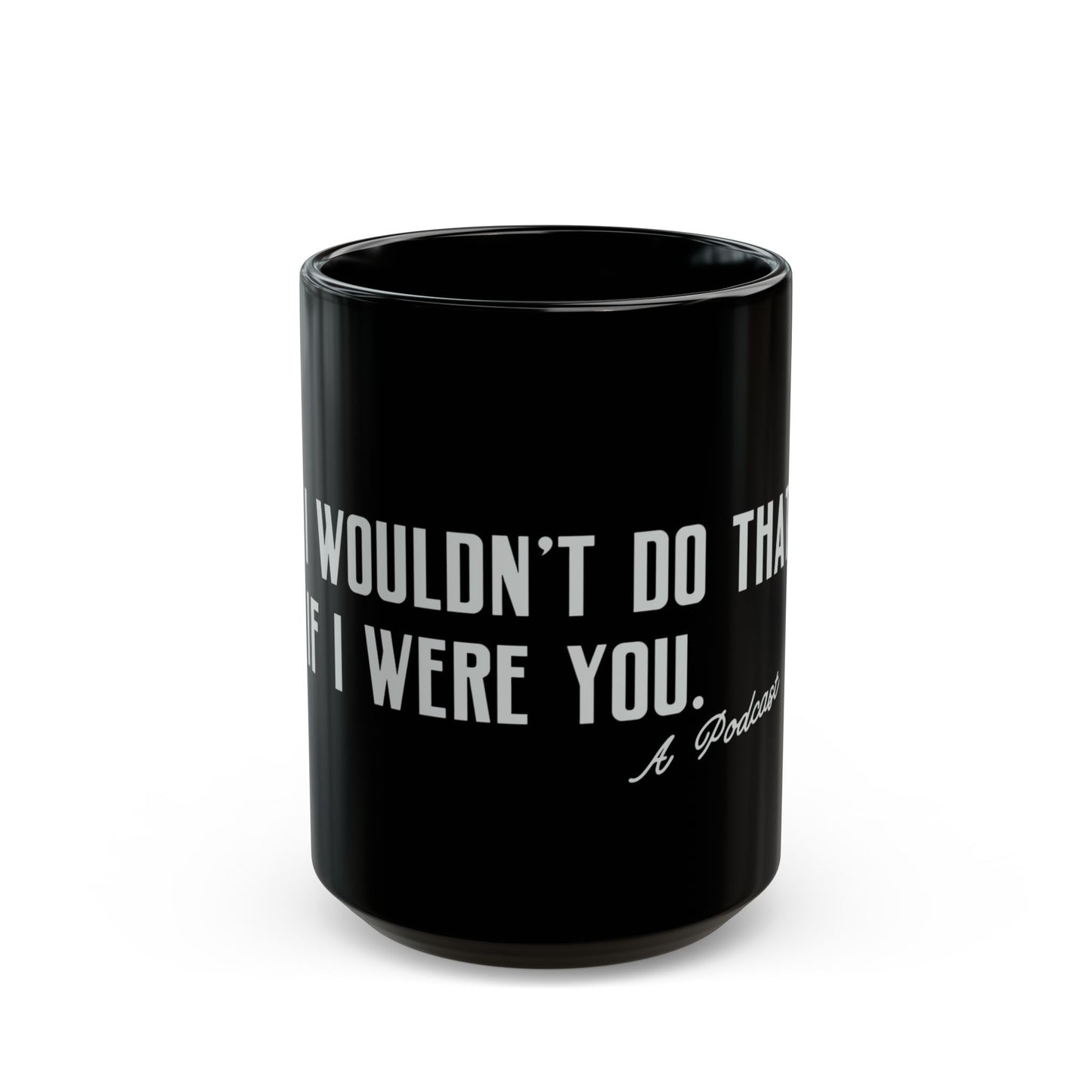 I Wouldn’t Do That If I Were You Podcast 15oz Coffee Mug | Eco-Friendly