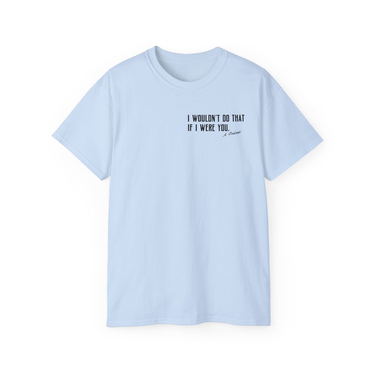I Wouldn’t Do That If I Were You Podcast Tee | Eco-Friendly