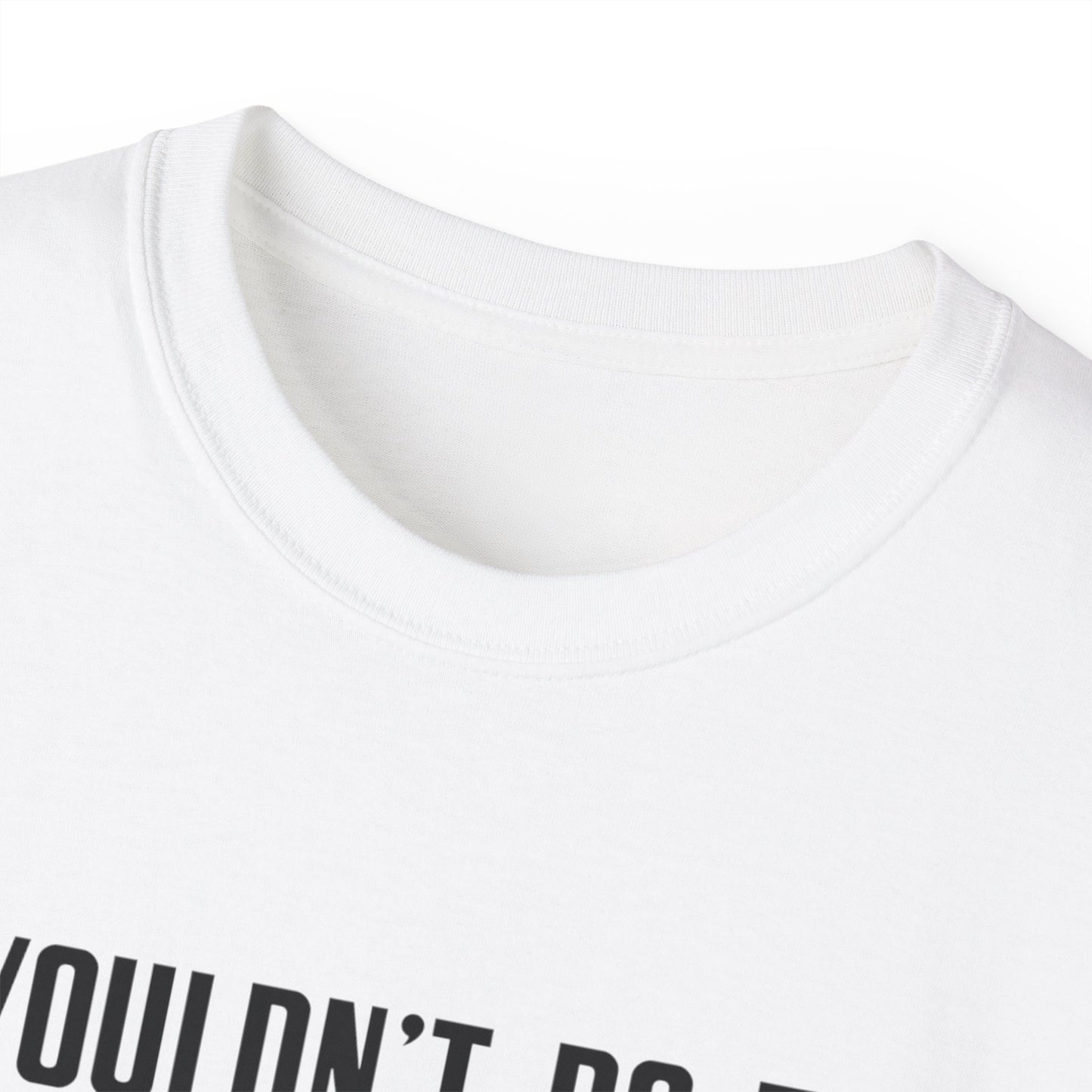 I Wouldn’t Do That If I Were You Podcast Tee | Eco-Friendly