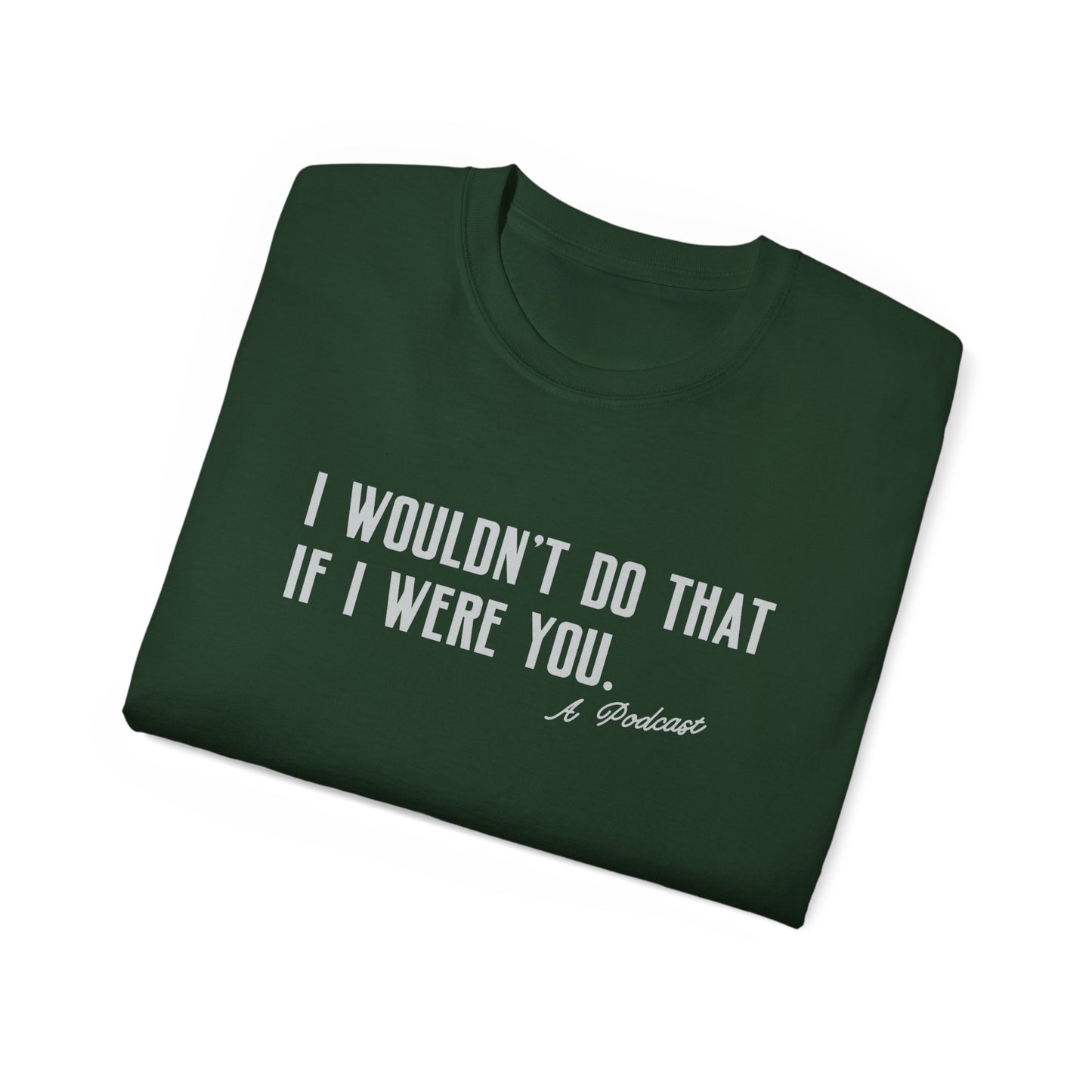 I Wouldn’t Do That If I Were You Podcast Tee | Eco-Friendly