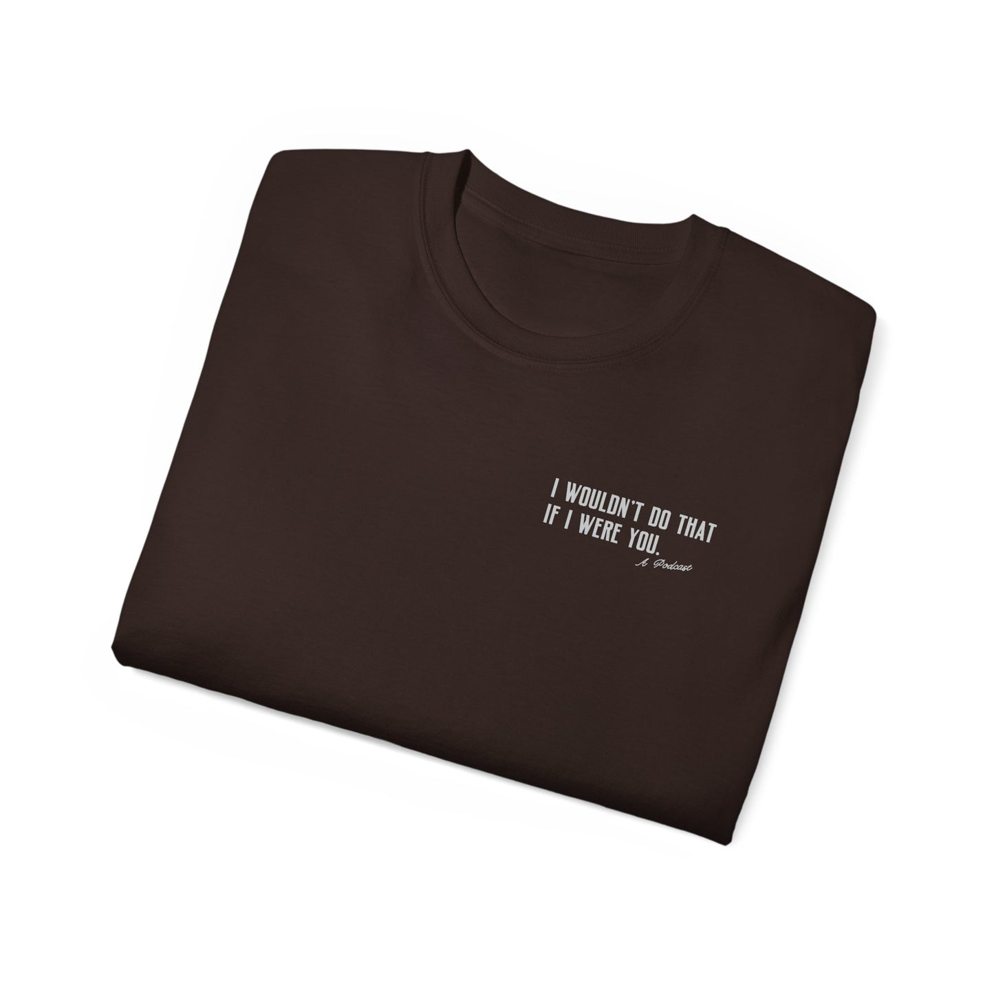 I Wouldn’t Do That If I Were You Podcast Tee | Eco-Friendly