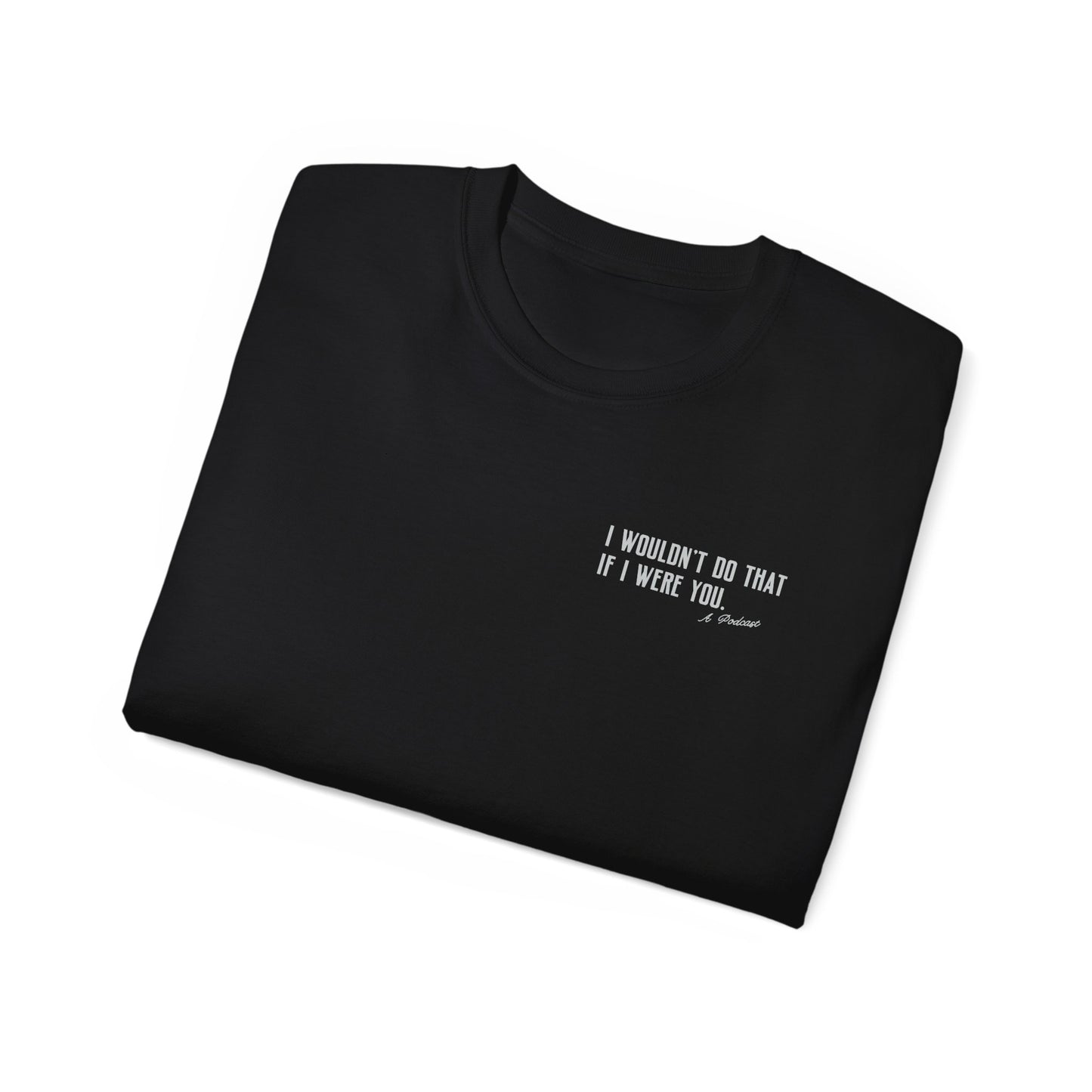 I Wouldn’t Do That If I Were You Podcast Tee | Eco-Friendly