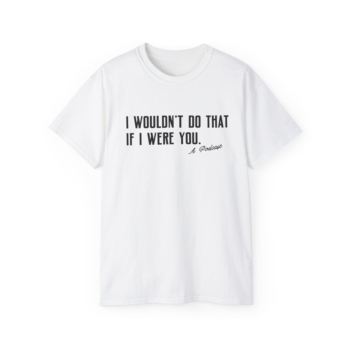 I Wouldn’t Do That If I Were You Podcast Tee | Eco-Friendly