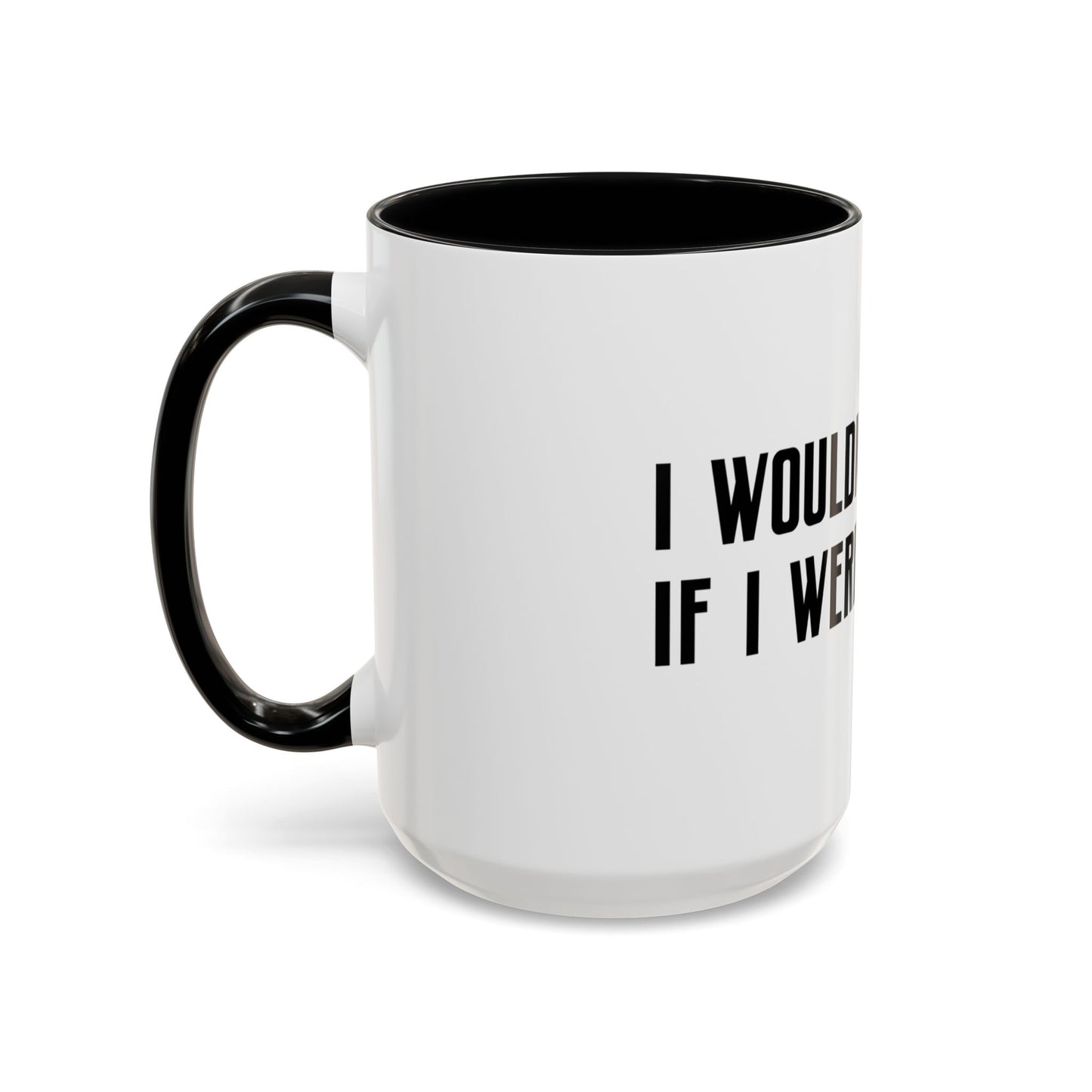 I Wouldn’t Do That If I Were You Podcast 15oz Coffee Mug | Eco-Friendly