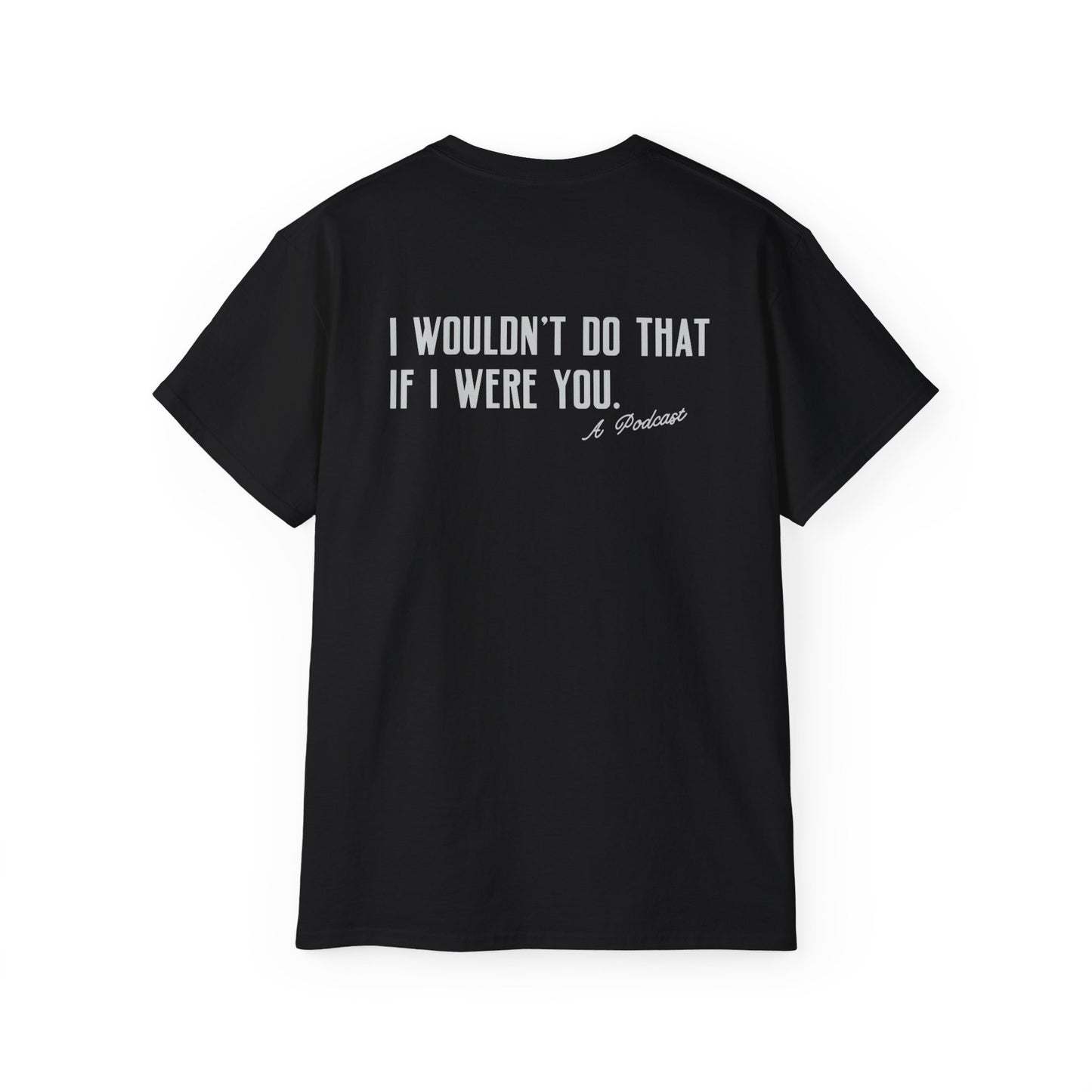 I Wouldn’t Do That If I Were You Podcast Tee | Eco-Friendly
