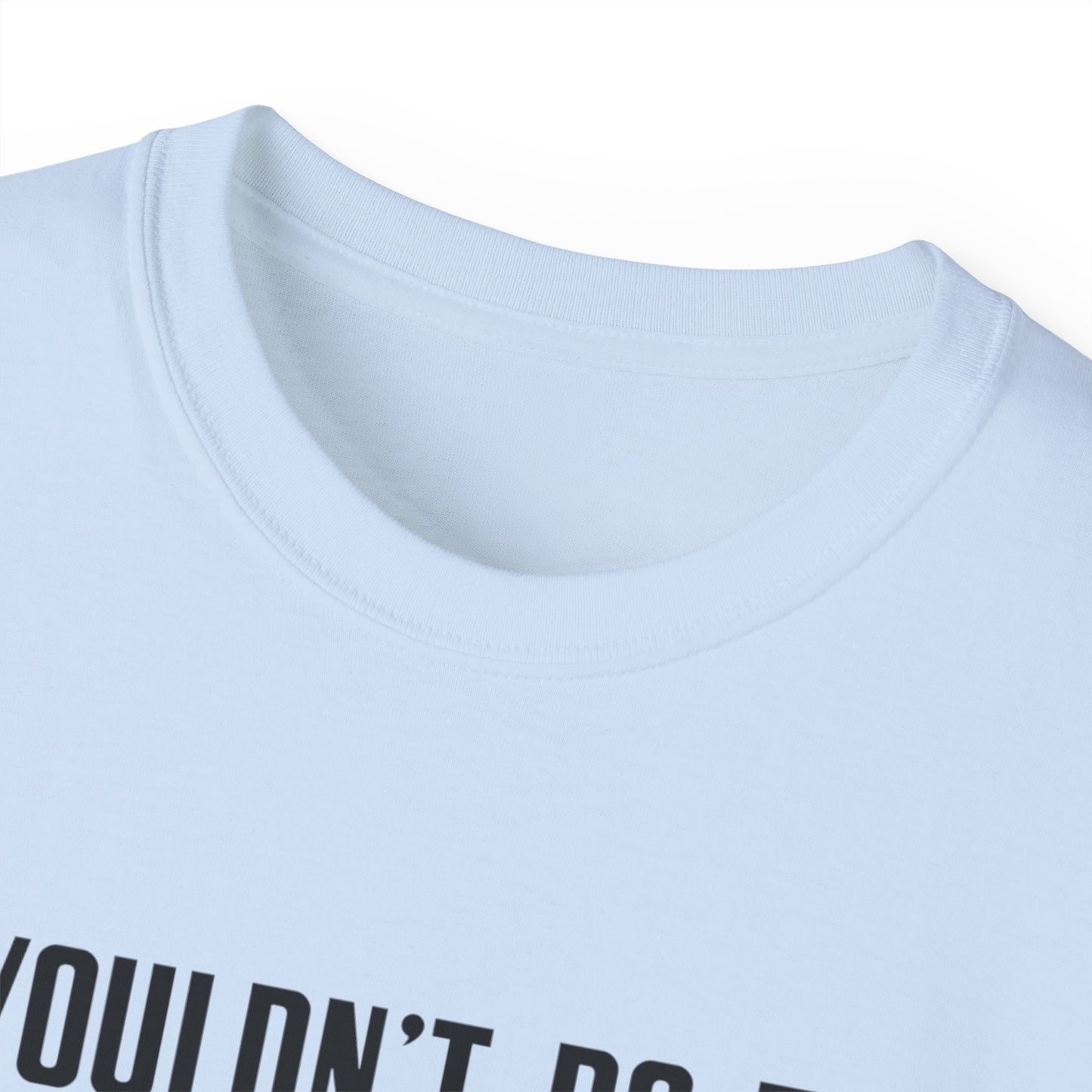 I Wouldn’t Do That If I Were You Podcast Tee | Eco-Friendly