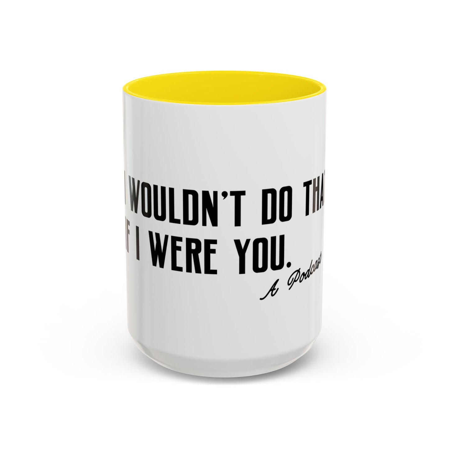 I Wouldn’t Do That If I Were You Podcast 15oz Coffee Mug | Eco-Friendly