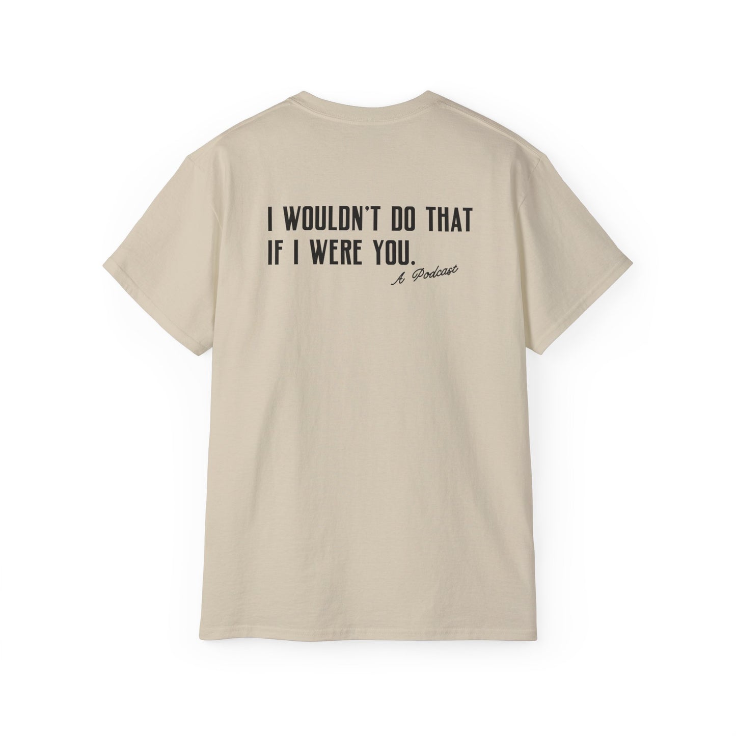 I Wouldn’t Do That If I Were You Podcast Tee | Eco-Friendly