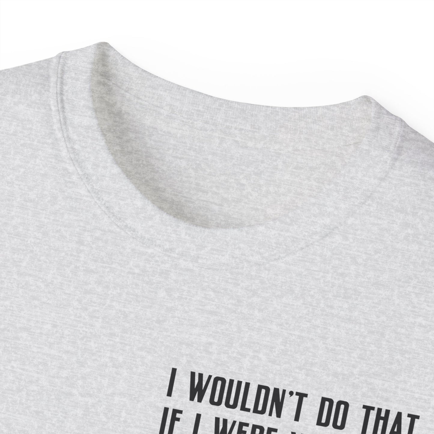 I Wouldn’t Do That If I Were You Podcast Tee | Eco-Friendly
