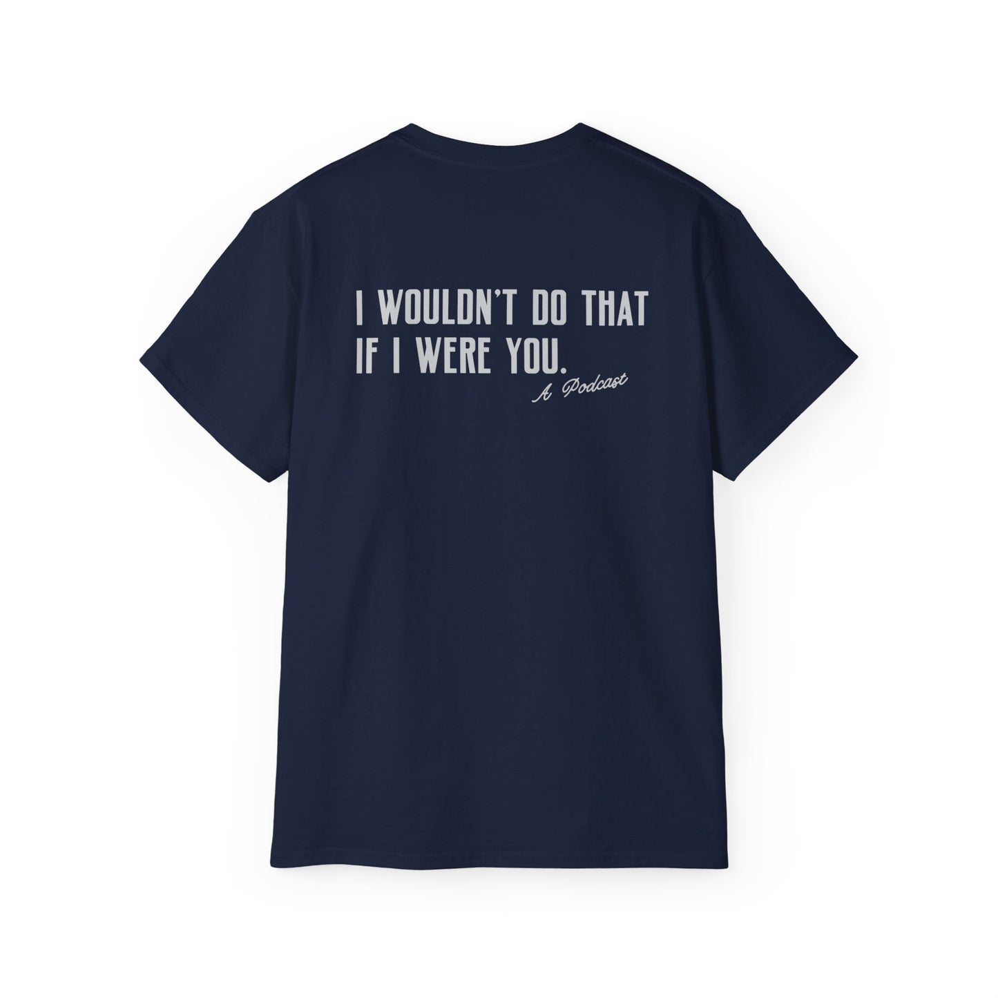 I Wouldn’t Do That If I Were You Podcast Tee | Eco-Friendly