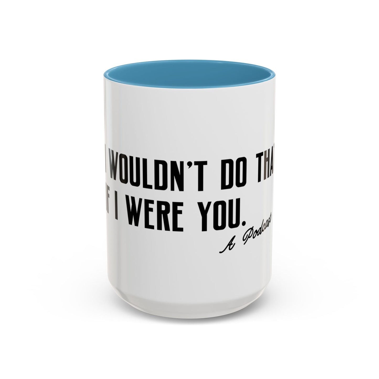 I Wouldn’t Do That If I Were You Podcast 15oz Coffee Mug | Eco-Friendly
