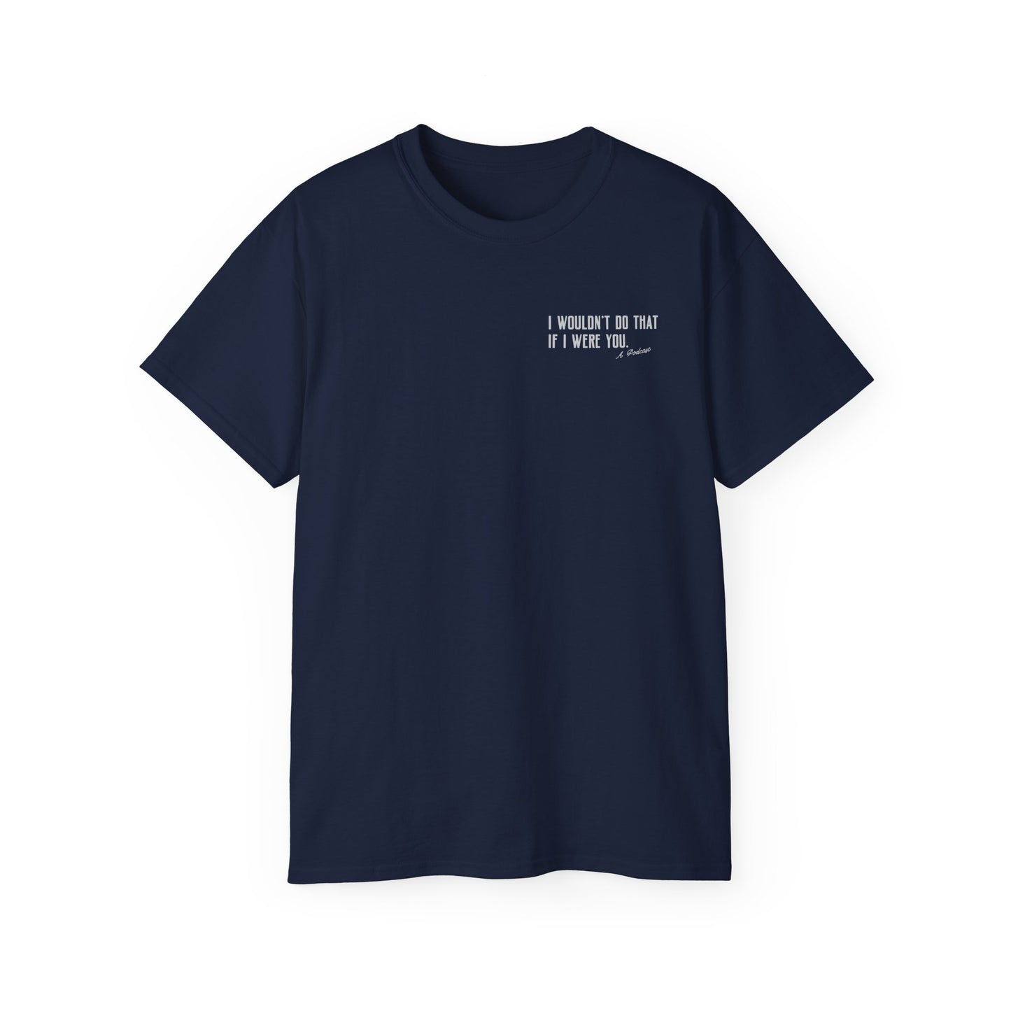 I Wouldn’t Do That If I Were You Podcast Tee | Eco-Friendly