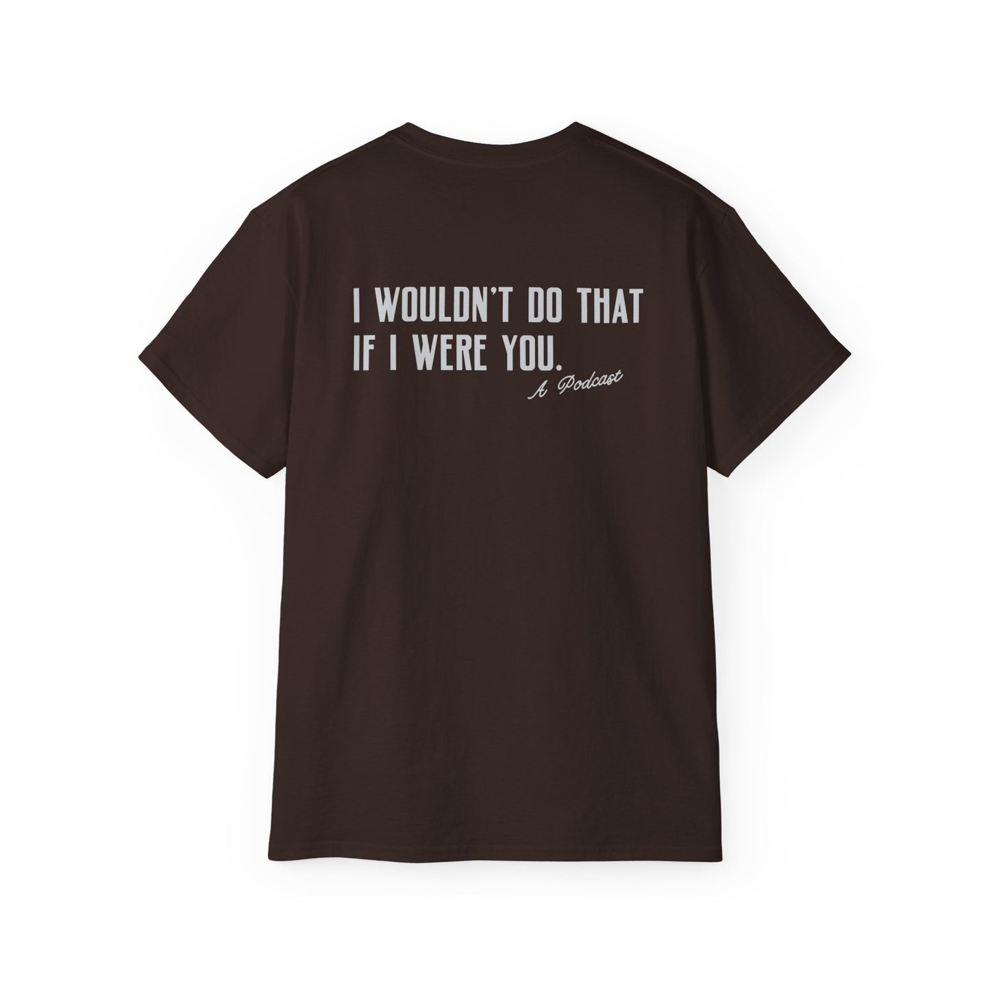 I Wouldn’t Do That If I Were You Podcast Tee | Eco-Friendly
