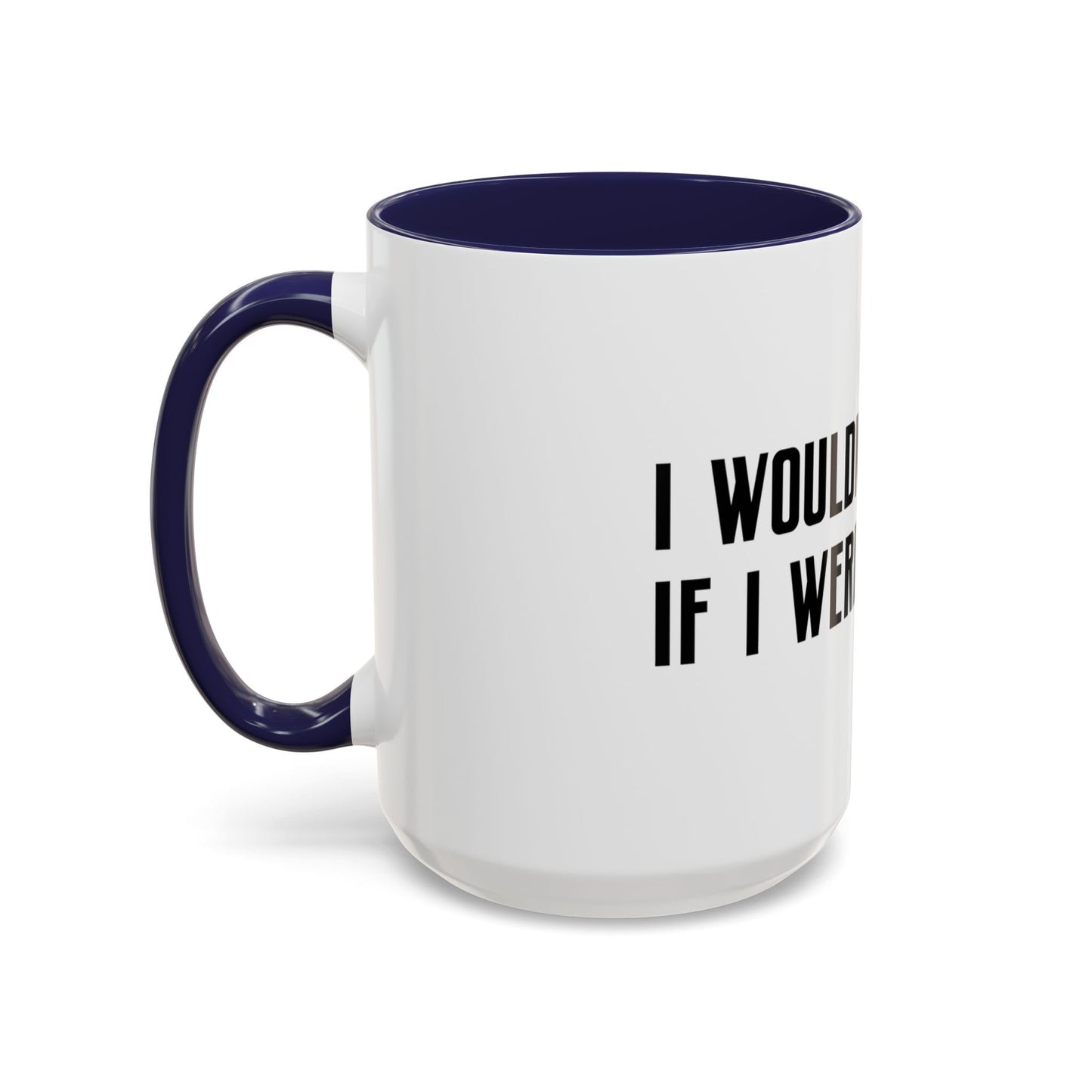 I Wouldn’t Do That If I Were You Podcast 15oz Coffee Mug | Eco-Friendly