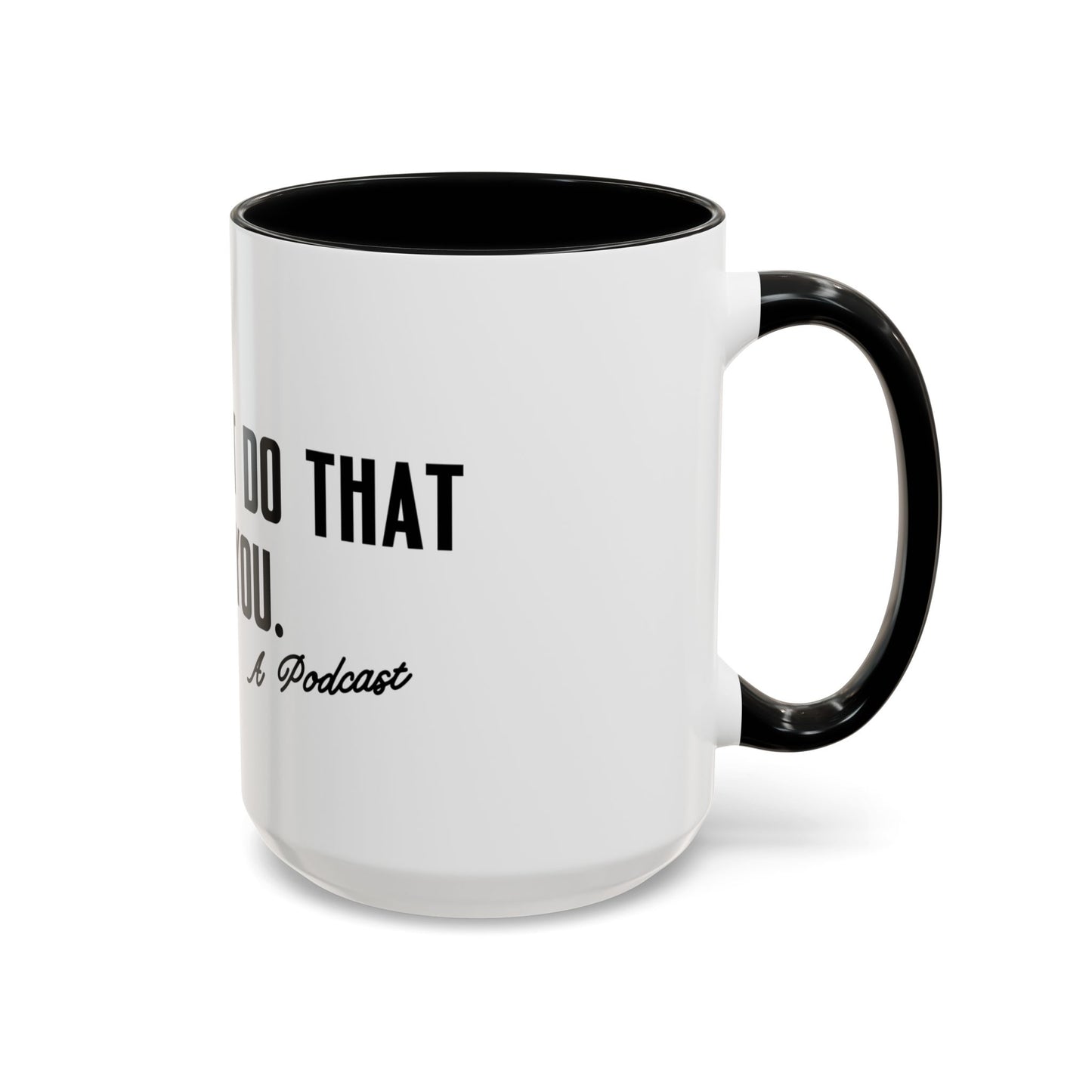I Wouldn’t Do That If I Were You Podcast 15oz Coffee Mug | Eco-Friendly