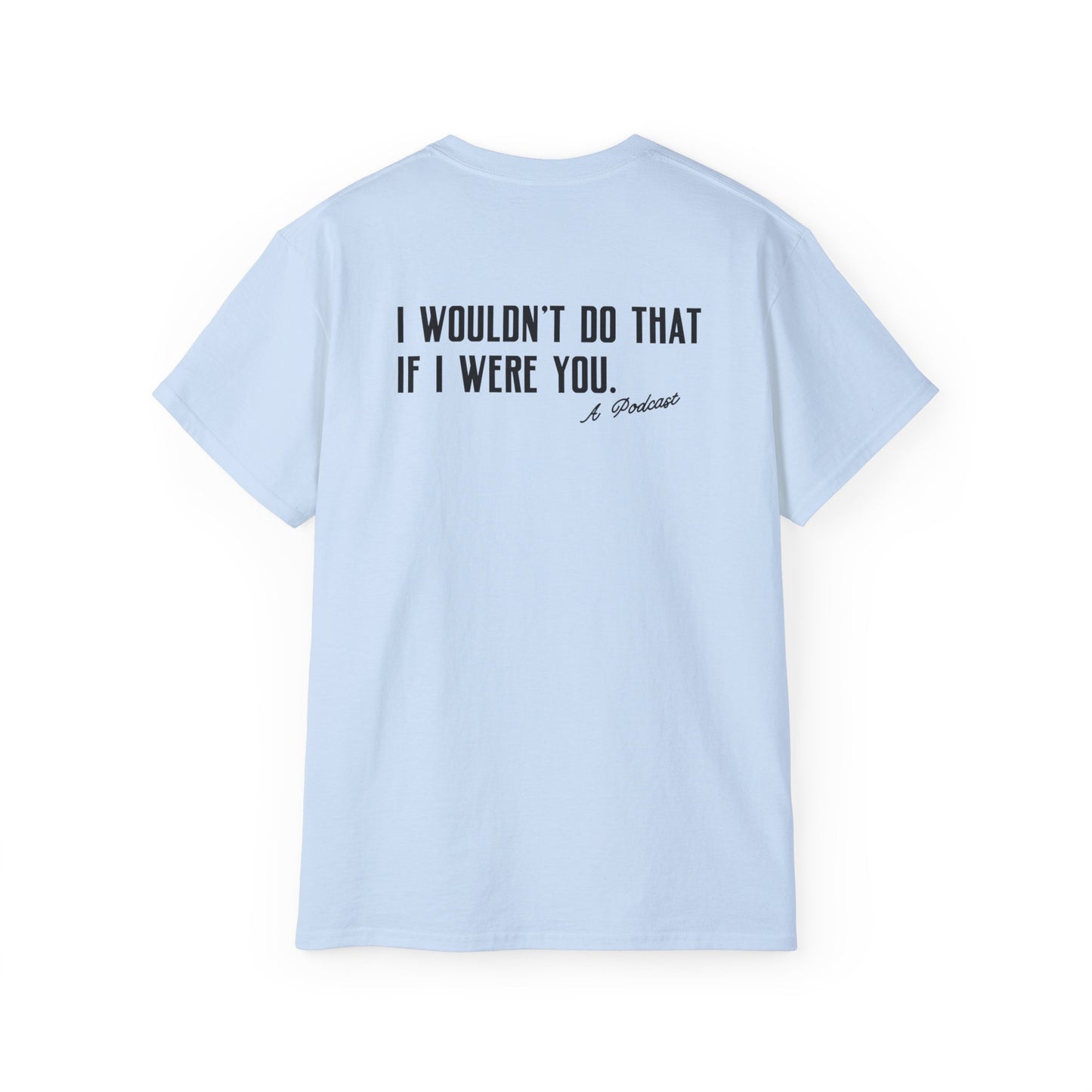 I Wouldn’t Do That If I Were You Podcast Tee | Eco-Friendly