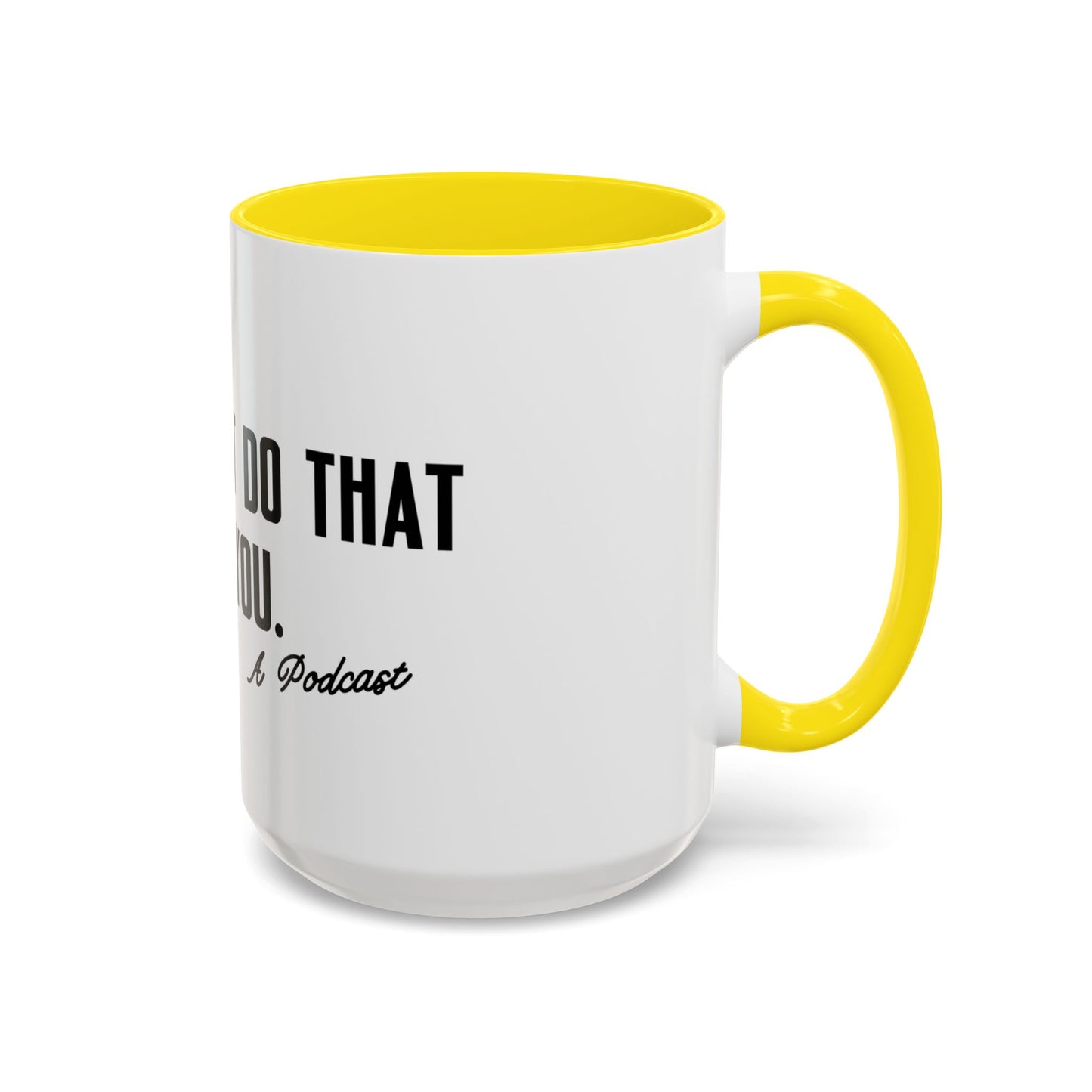 I Wouldn’t Do That If I Were You Podcast 15oz Coffee Mug | Eco-Friendly