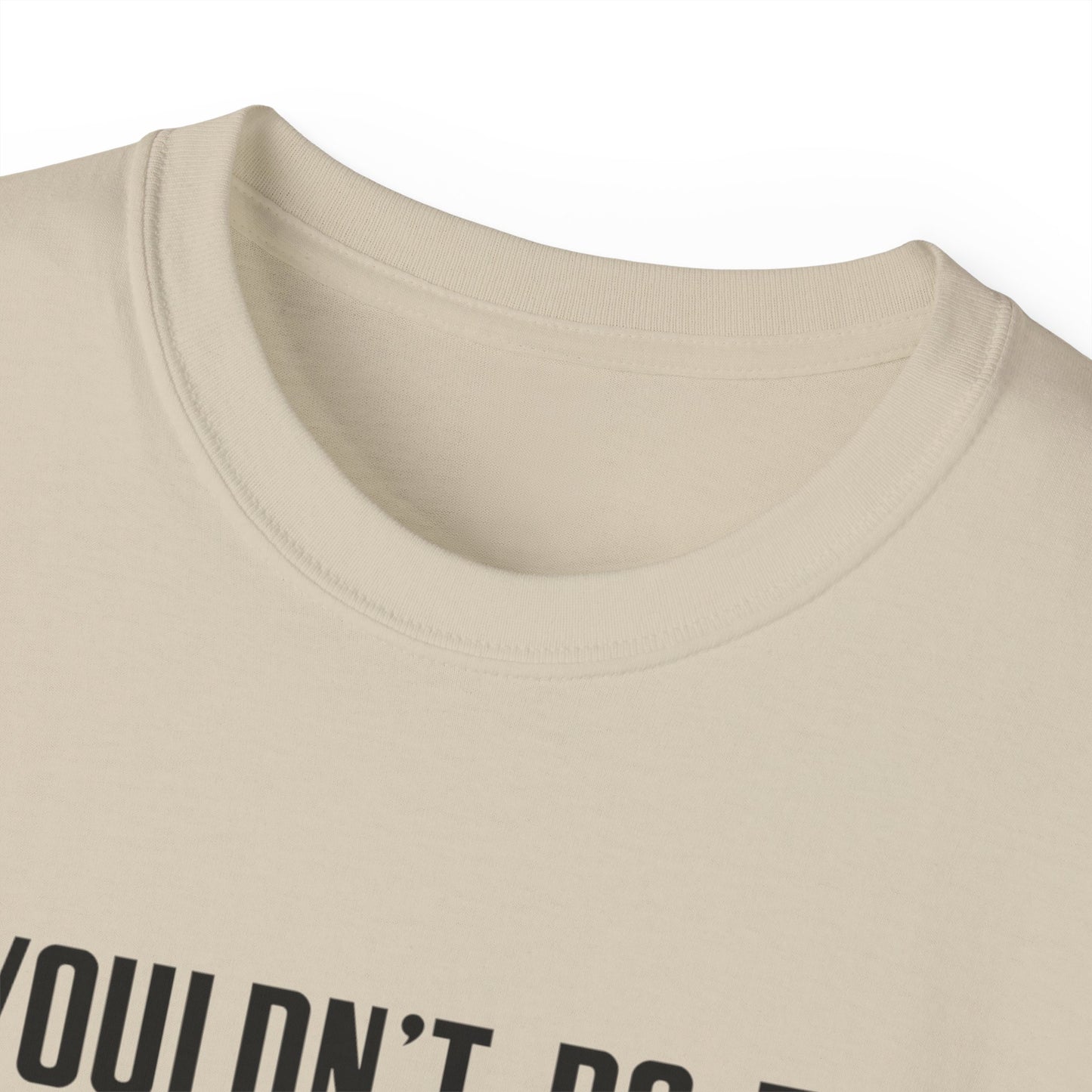 I Wouldn’t Do That If I Were You Podcast Tee | Eco-Friendly