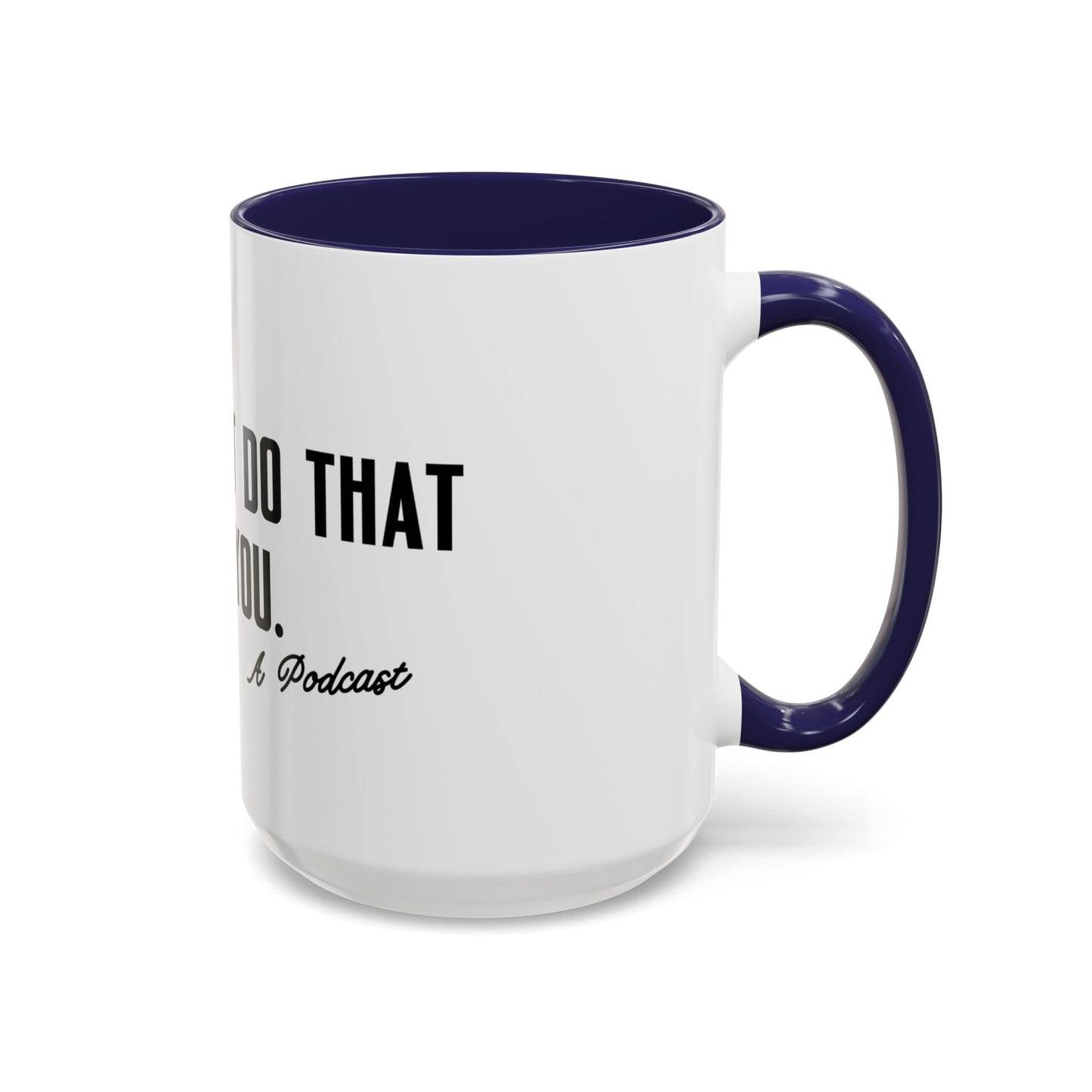 I Wouldn’t Do That If I Were You Podcast 15oz Coffee Mug | Eco-Friendly