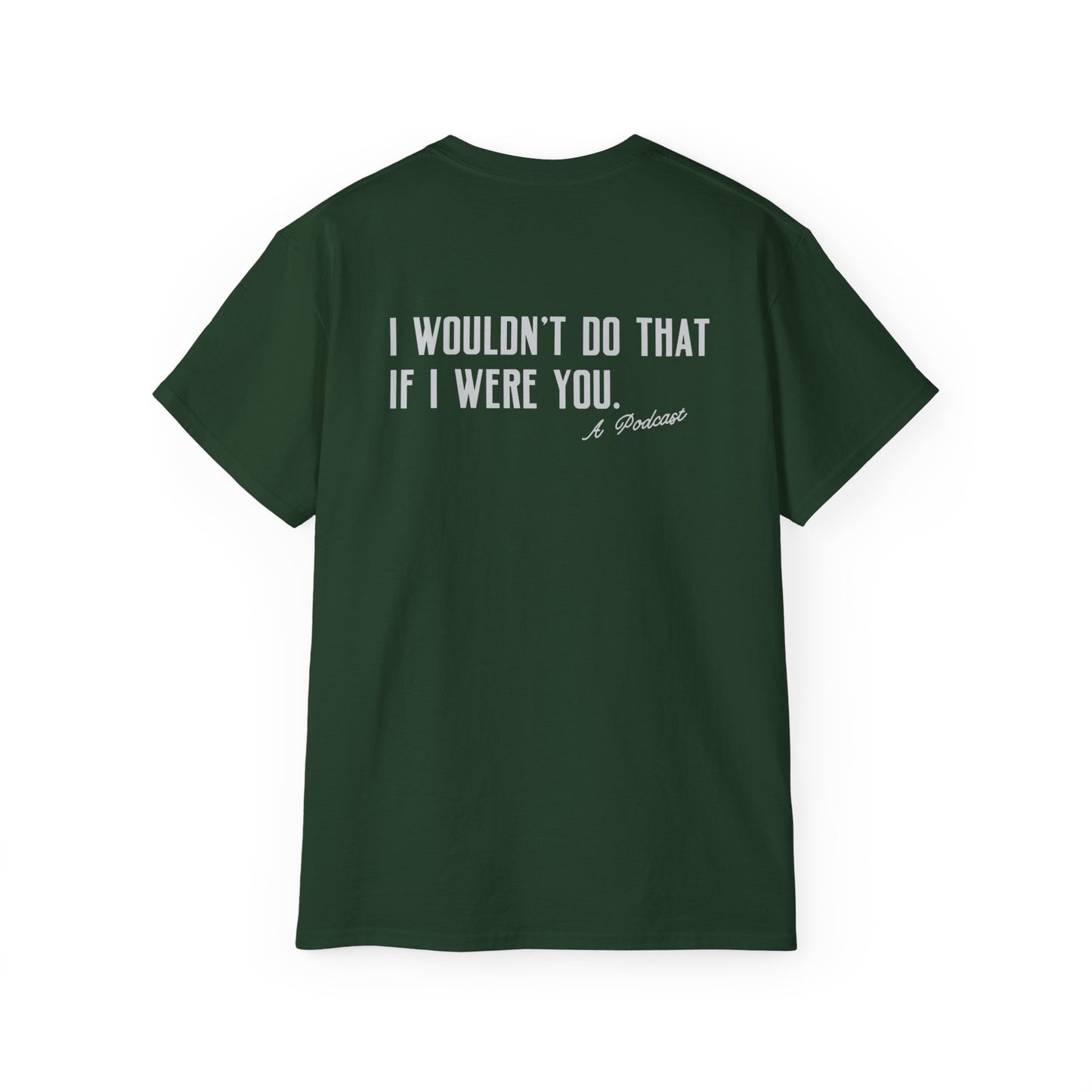 I Wouldn’t Do That If I Were You Podcast Tee | Eco-Friendly