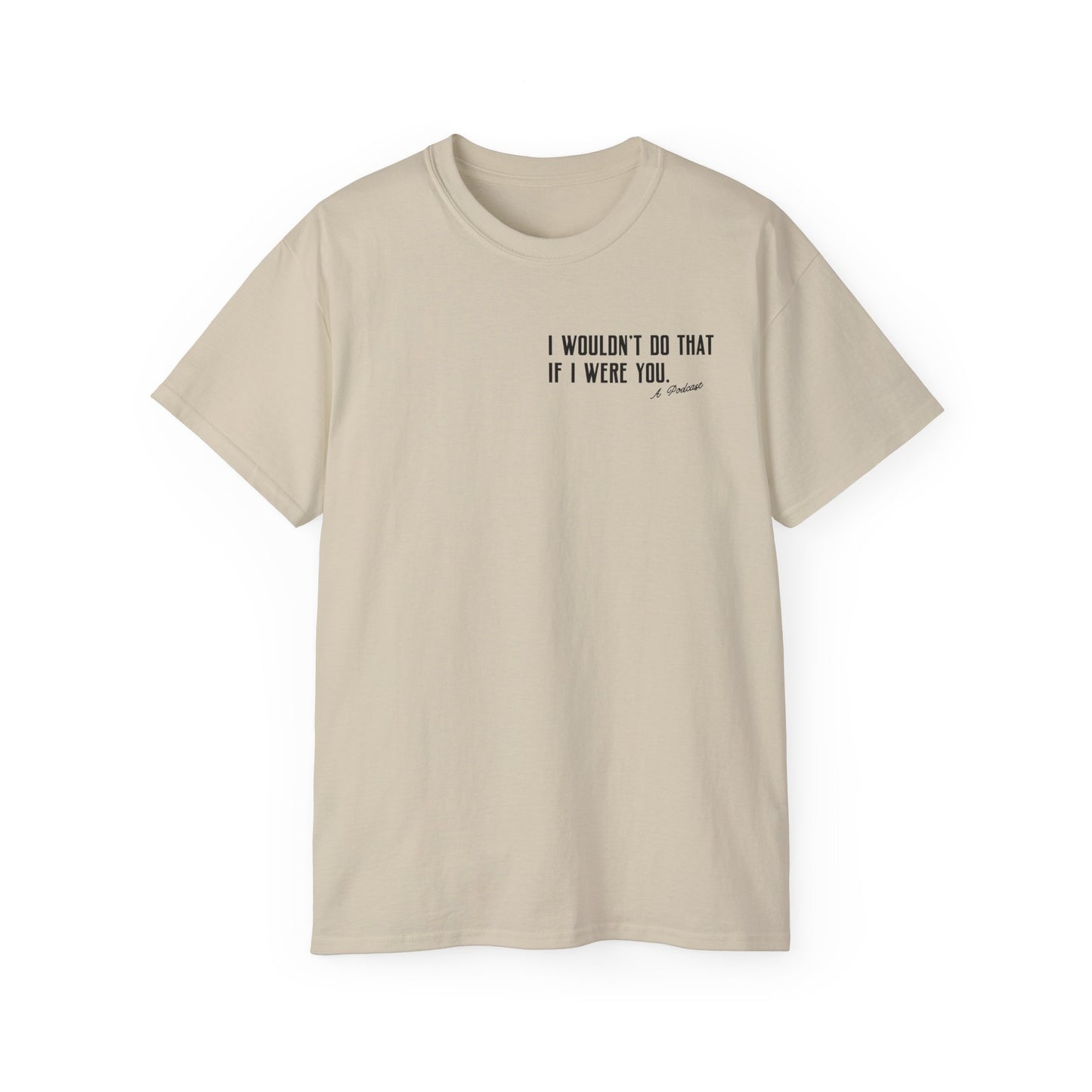 I Wouldn’t Do That If I Were You Podcast Tee | Eco-Friendly