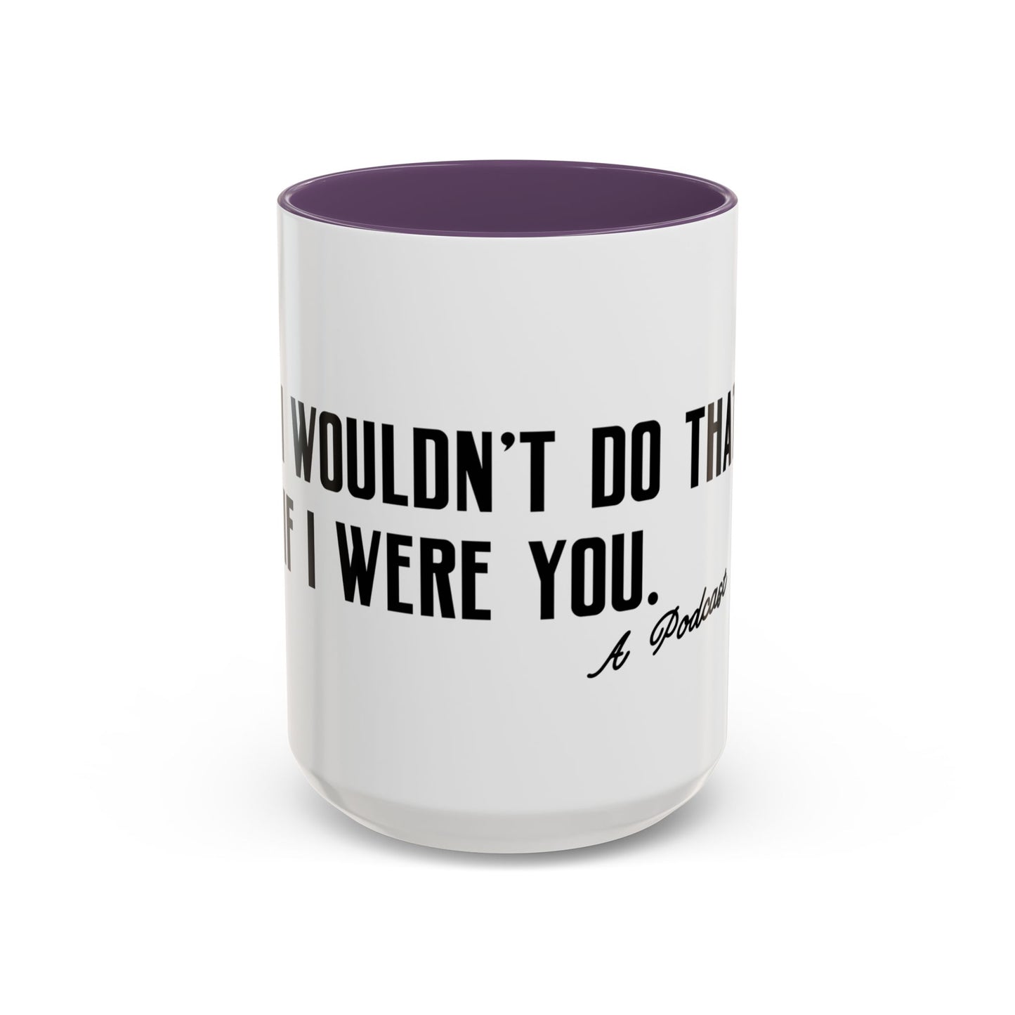 I Wouldn’t Do That If I Were You Podcast 15oz Coffee Mug | Eco-Friendly