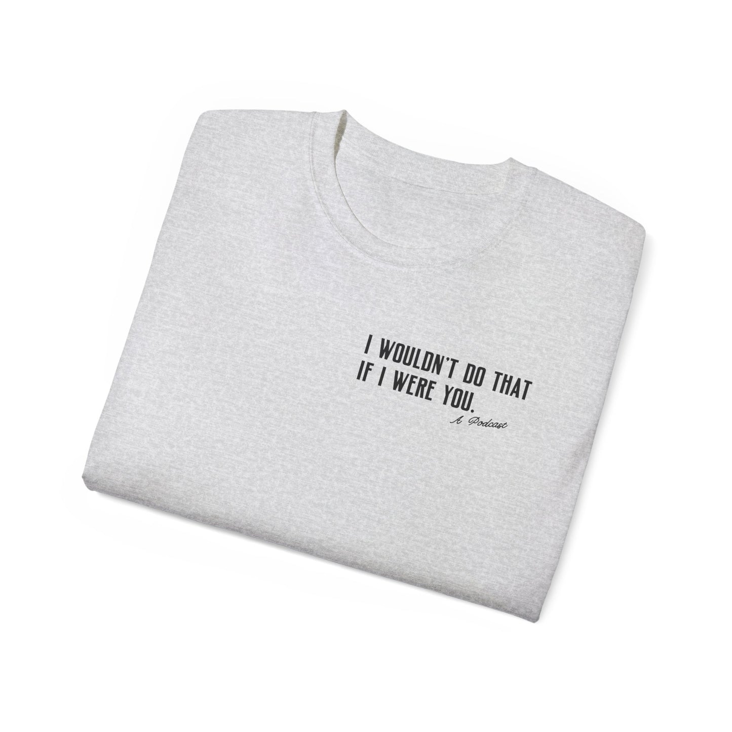 I Wouldn’t Do That If I Were You Podcast Tee | Eco-Friendly