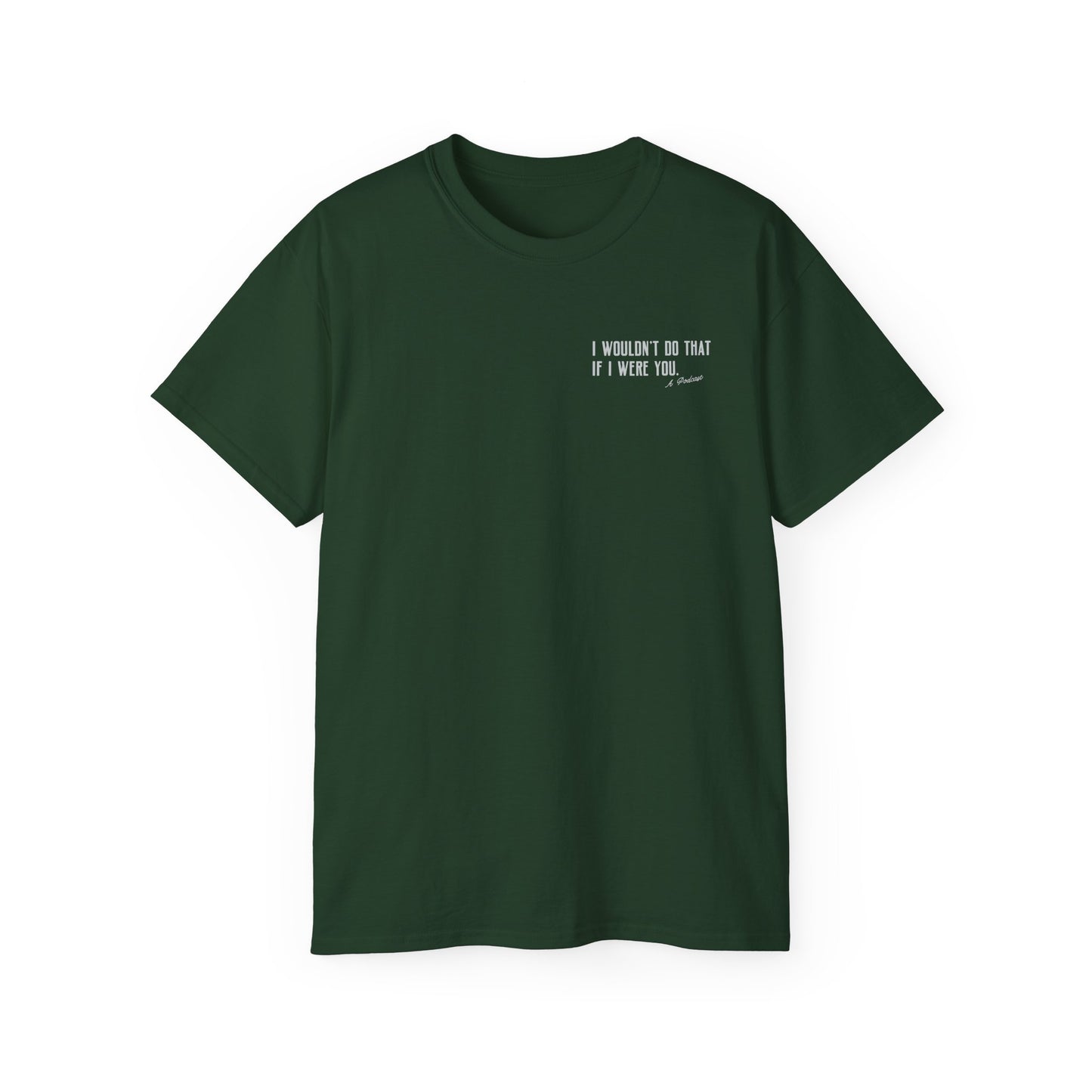 I Wouldn’t Do That If I Were You Podcast Tee | Eco-Friendly