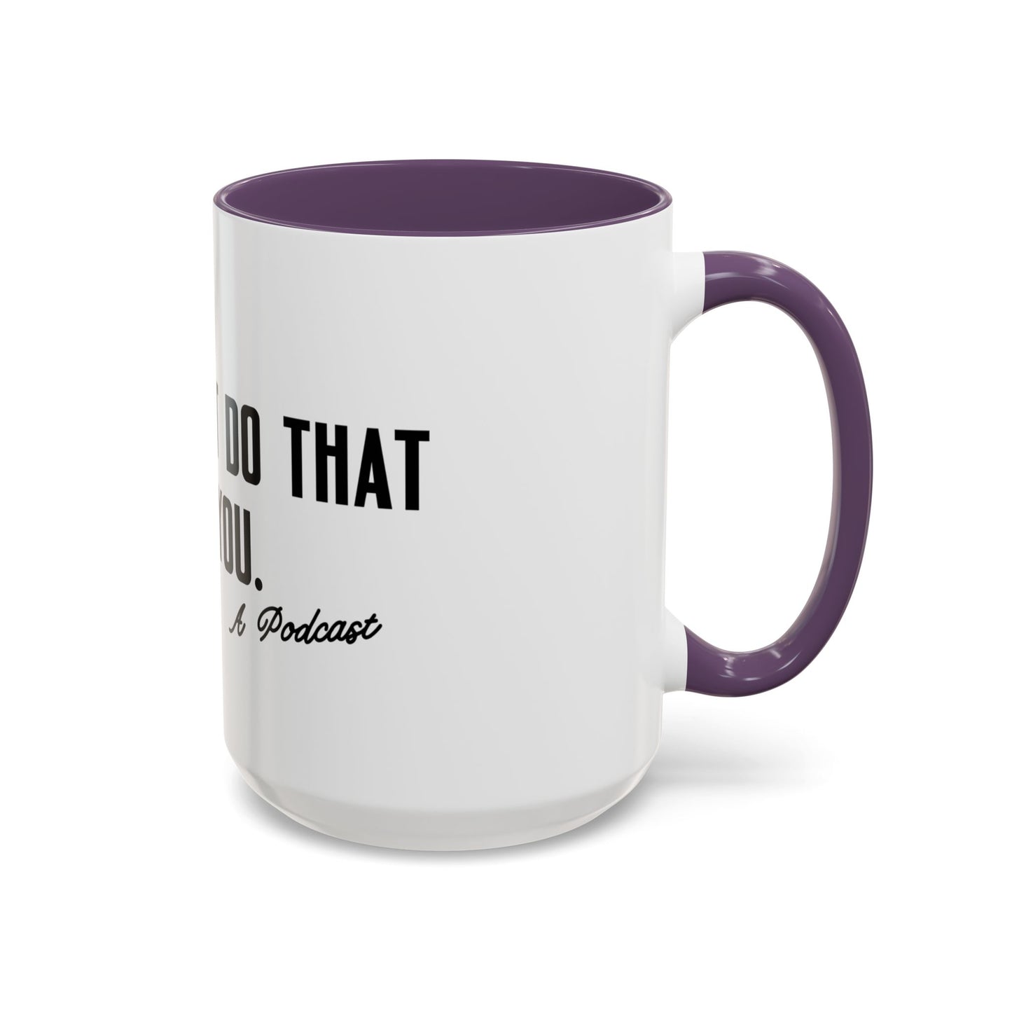 I Wouldn’t Do That If I Were You Podcast 15oz Coffee Mug | Eco-Friendly