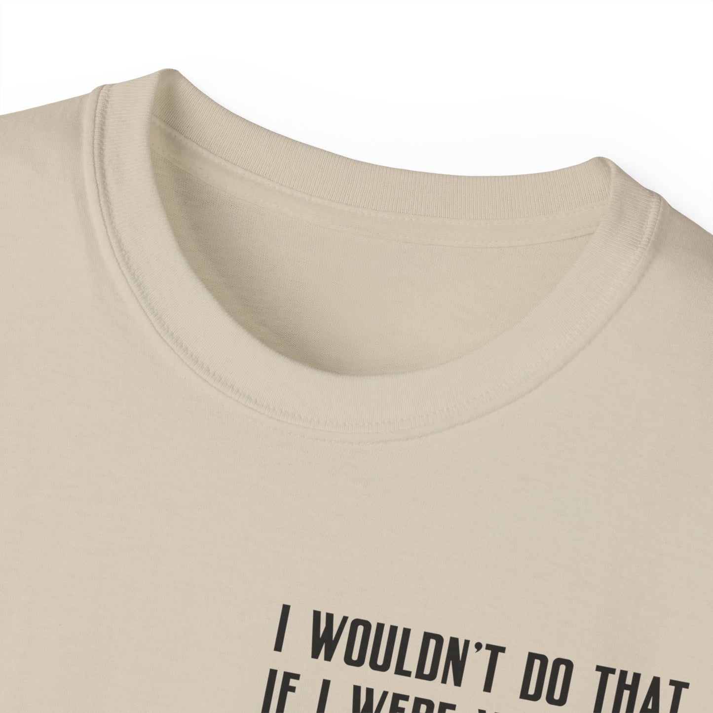 I Wouldn’t Do That If I Were You Podcast Tee | Eco-Friendly