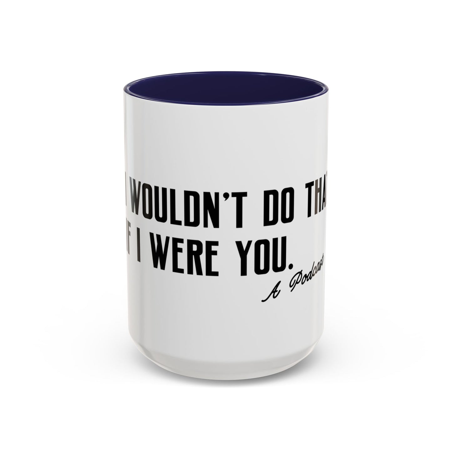 I Wouldn’t Do That If I Were You Podcast 15oz Coffee Mug | Eco-Friendly
