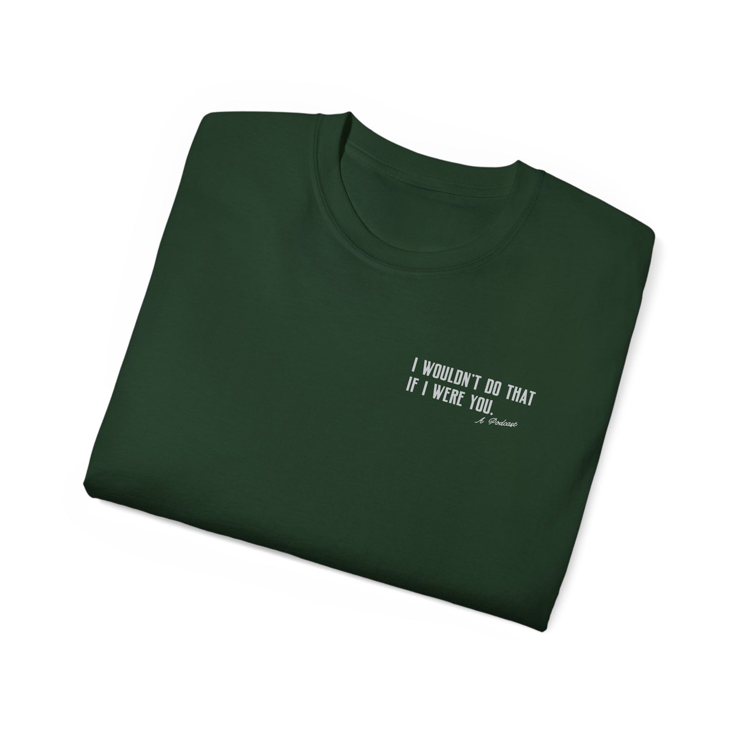 I Wouldn’t Do That If I Were You Podcast Tee | Eco-Friendly