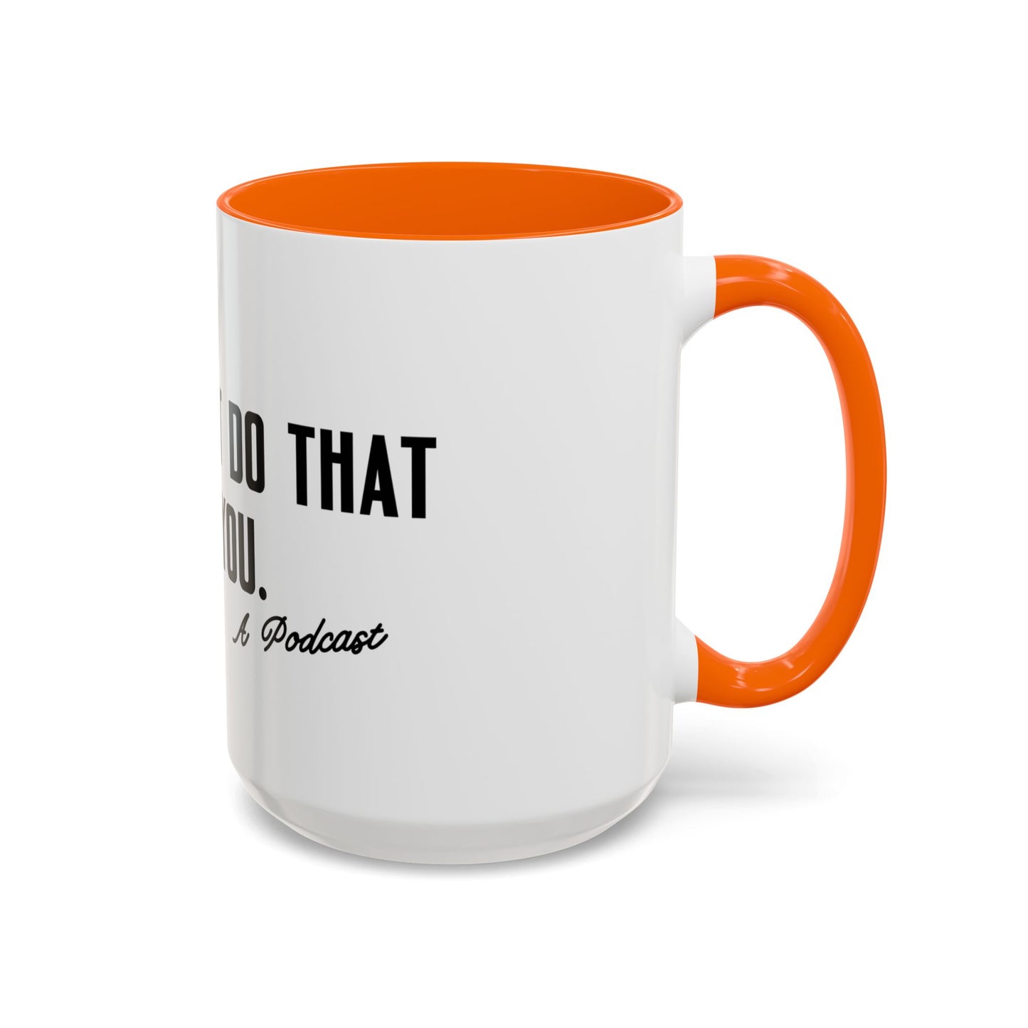 I Wouldn’t Do That If I Were You Podcast 15oz Coffee Mug | Eco-Friendly