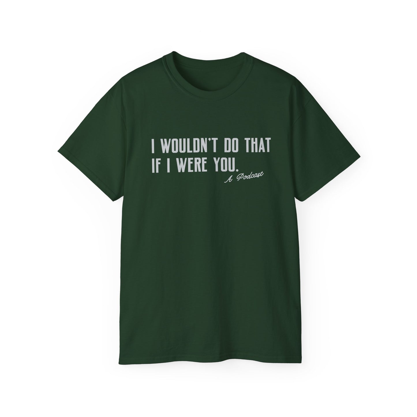 I Wouldn’t Do That If I Were You Podcast Tee | Eco-Friendly