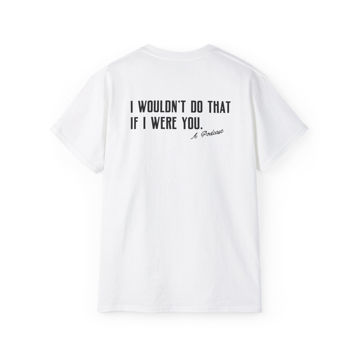 I Wouldn’t Do That If I Were You Podcast Tee | Eco-Friendly