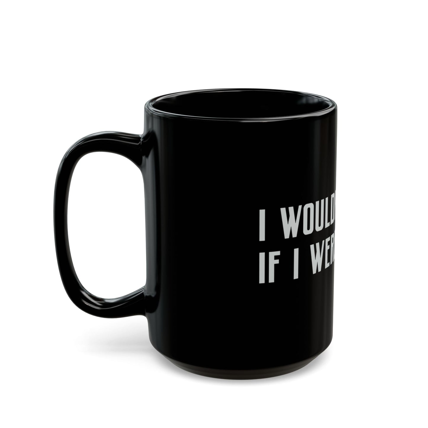 I Wouldn’t Do That If I Were You Podcast 15oz Coffee Mug | Eco-Friendly