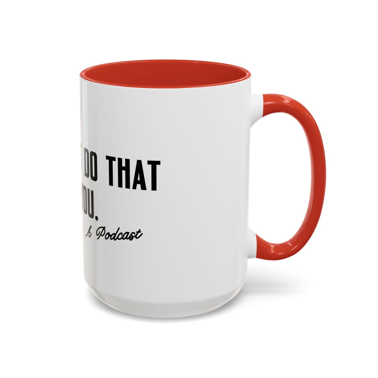 I Wouldn’t Do That If I Were You Podcast 15oz Coffee Mug | Eco-Friendly