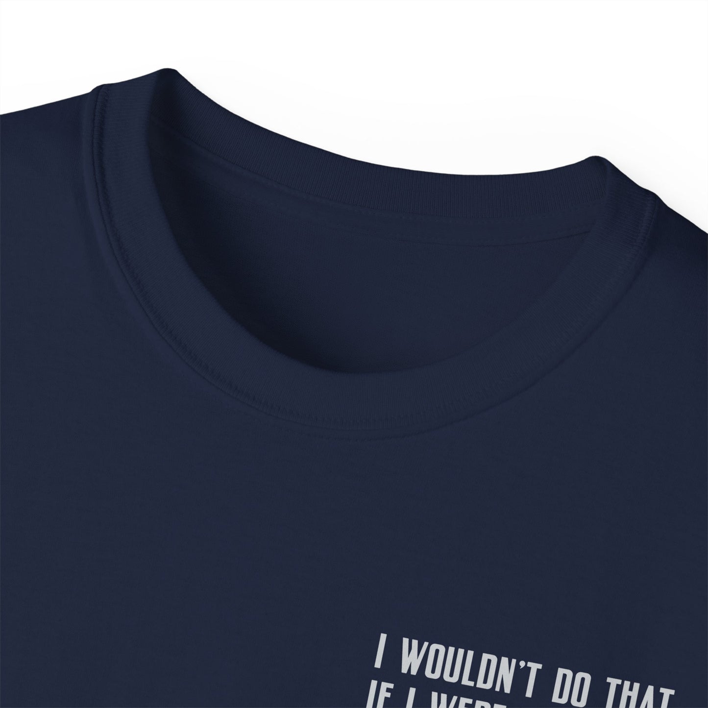 I Wouldn’t Do That If I Were You Podcast Tee | Eco-Friendly